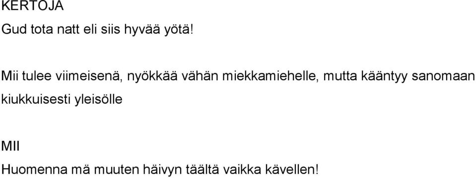 miekkamiehelle, mutta kääntyy sanomaan