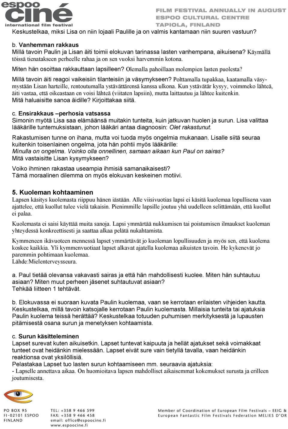 Miten hän osoittaa rakkauttaan lapsilleen? Olemalla pahoillaan molempien lasten puolesta? Millä tavoin äiti reagoi vaikeisiin tilanteisiin ja väsymykseen?