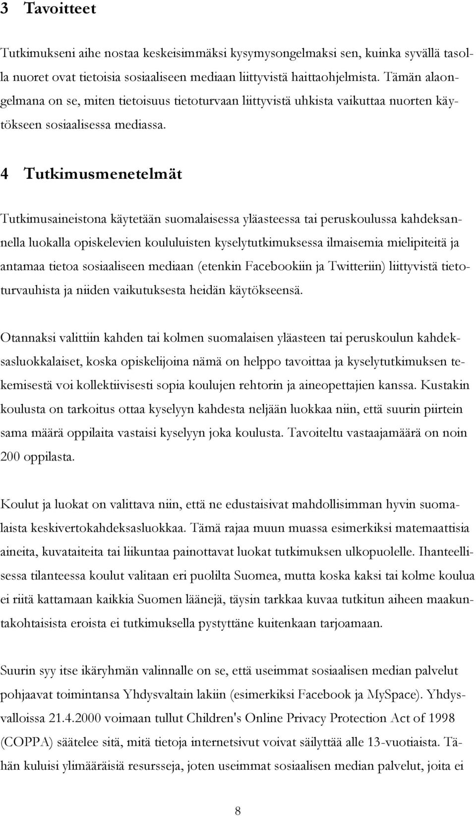 4 Tutkimusmenetelmät Tutkimusaineistona käytetään suomalaisessa yläasteessa tai peruskoulussa kahdeksannella luokalla opiskelevien koululuisten kyselytutkimuksessa ilmaisemia mielipiteitä ja antamaa