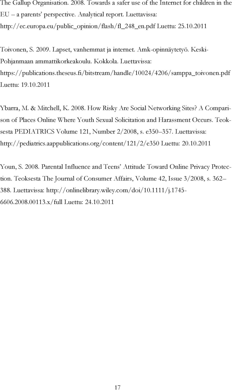 fi/bitstream/handle/10024/4206/samppa_toivonen.pdf Luettu: 19.10.2011 Ybarra, M. & Mitchell, K. 2008. How Risky Are Social Networking Sites?