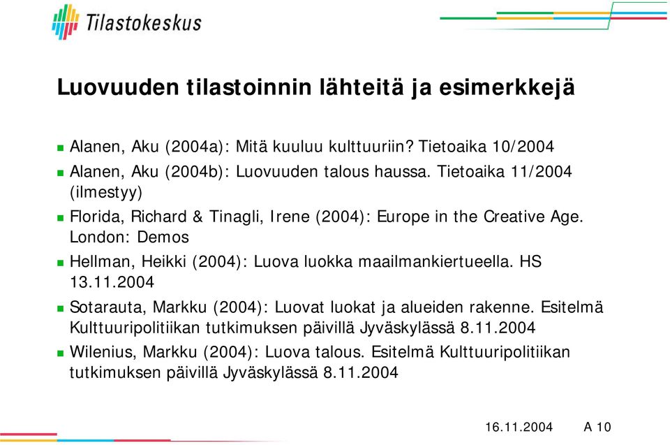 Tietoaika 11/2004 (ilmestyy) Florida, Richard & Tinagli, Irene (2004): Europe in the Creative Age.