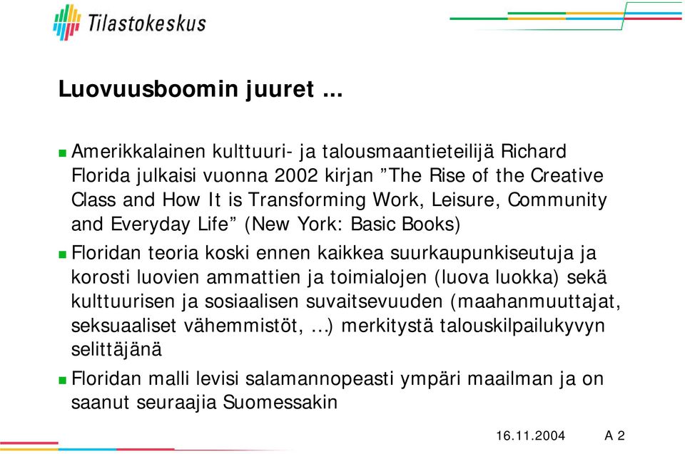 Transforming Work, Leisure, Community and Everyday Life (New York: Basic Books) Floridan teoria koski ennen kaikkea suurkaupunkiseutuja ja korosti