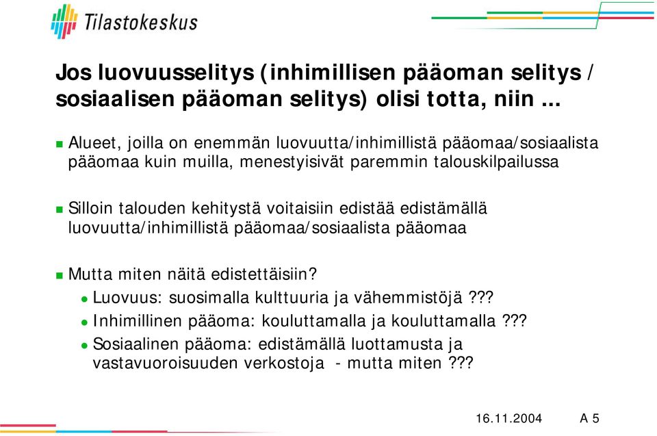 talouden kehitystä voitaisiin edistää edistämällä luovuutta/inhimillistä pääomaa/sosiaalista pääomaa Mutta miten näitä edistettäisiin?