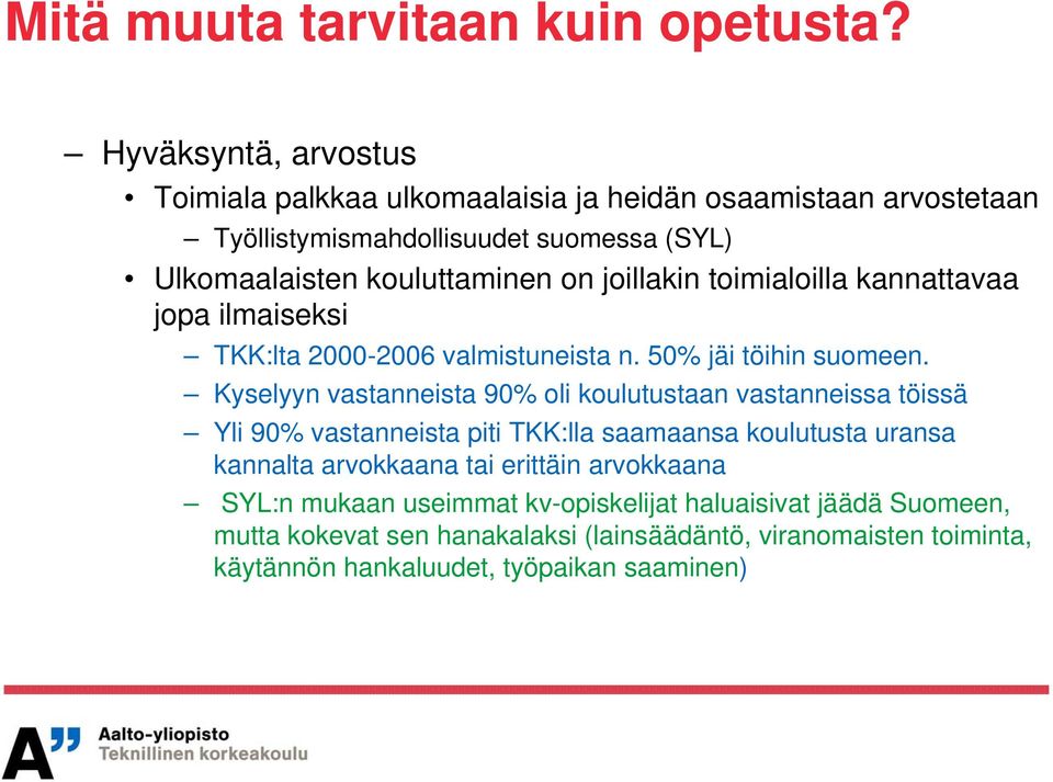 joillakin toimialoilla kannattavaa jopa ilmaiseksi TKK:lta 2000-2006 valmistuneista n. 50% jäi töihin suomeen.