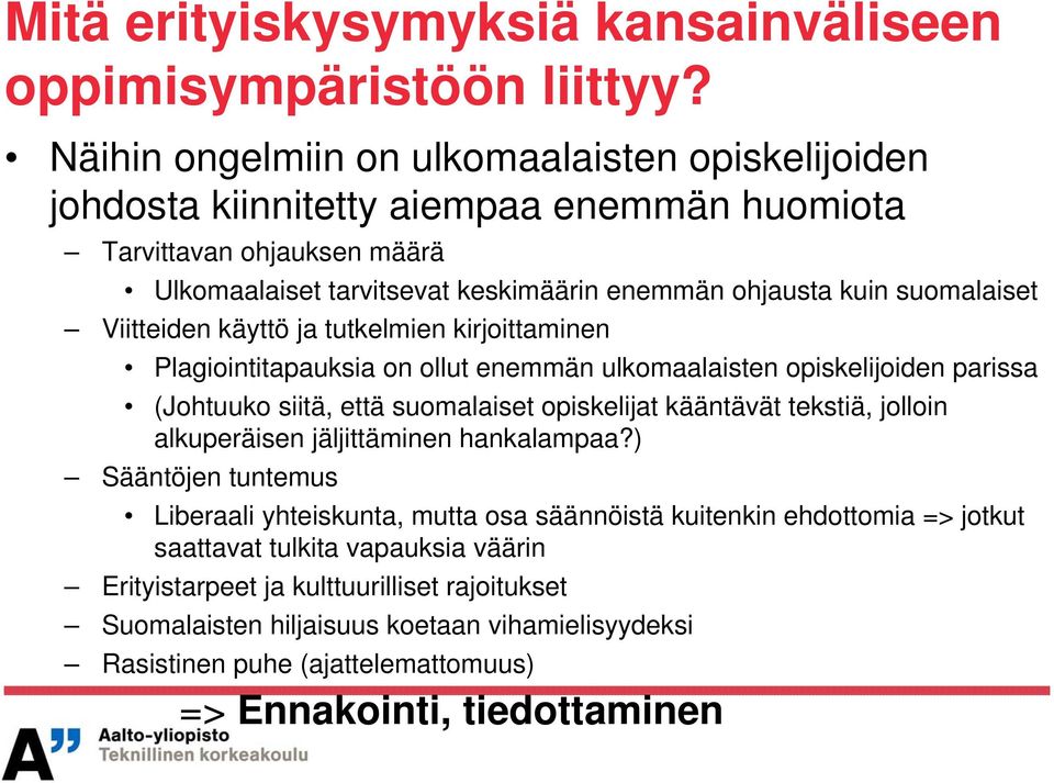 Viitteiden käyttö ja tutkelmien kirjoittaminen Plagiointitapauksia on ollut enemmän ulkomaalaisten opiskelijoiden parissa (Johtuuko siitä, että suomalaiset opiskelijat kääntävät tekstiä, jolloin