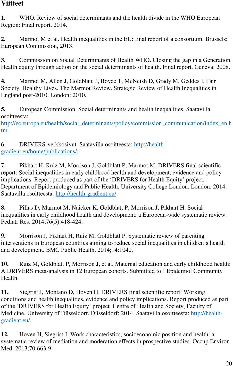 Final report. Geneva: 2008. 4. Marmot M, Allen J, Goldblatt P, Boyce T, McNeish D, Grady M, Geddes I. Fair Society, Healthy Lives. The Marmot Review.