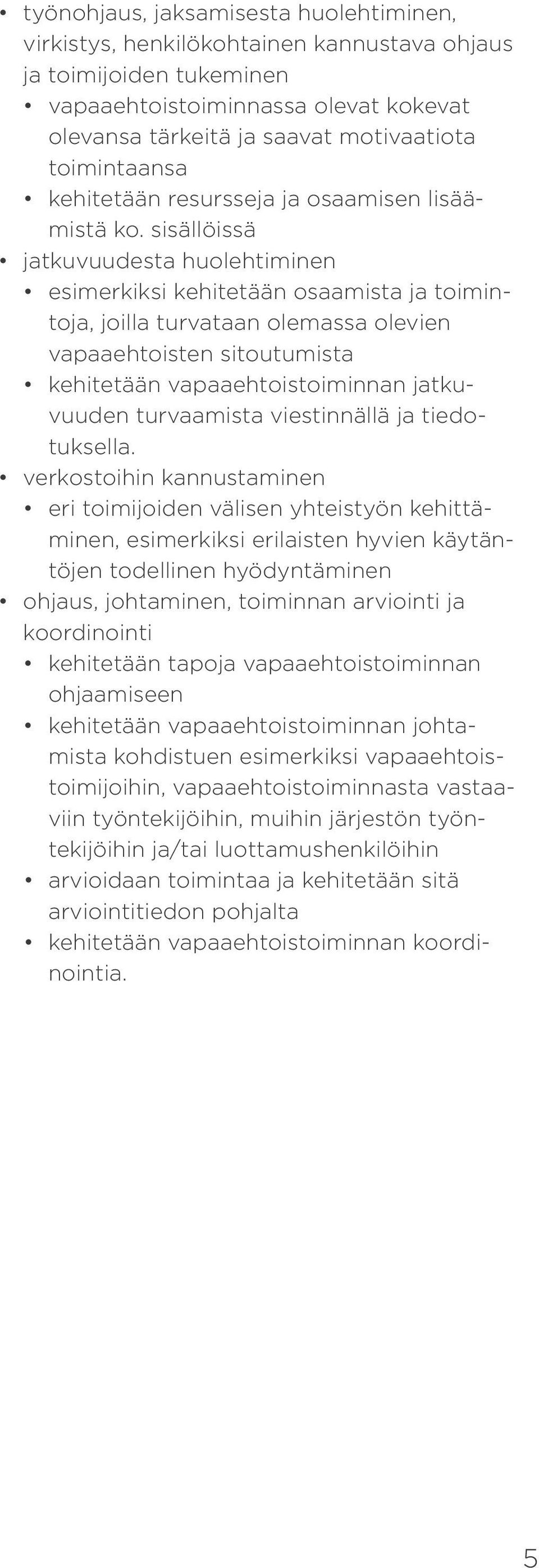 sisällöissä jatkuvuudesta huolehtiminen esimerkiksi kehitetään osaamista ja toimintoja, joilla turvataan olemassa olevien vapaaehtoisten sitoutumista kehitetään vapaaehtoistoiminnan jatkuvuuden
