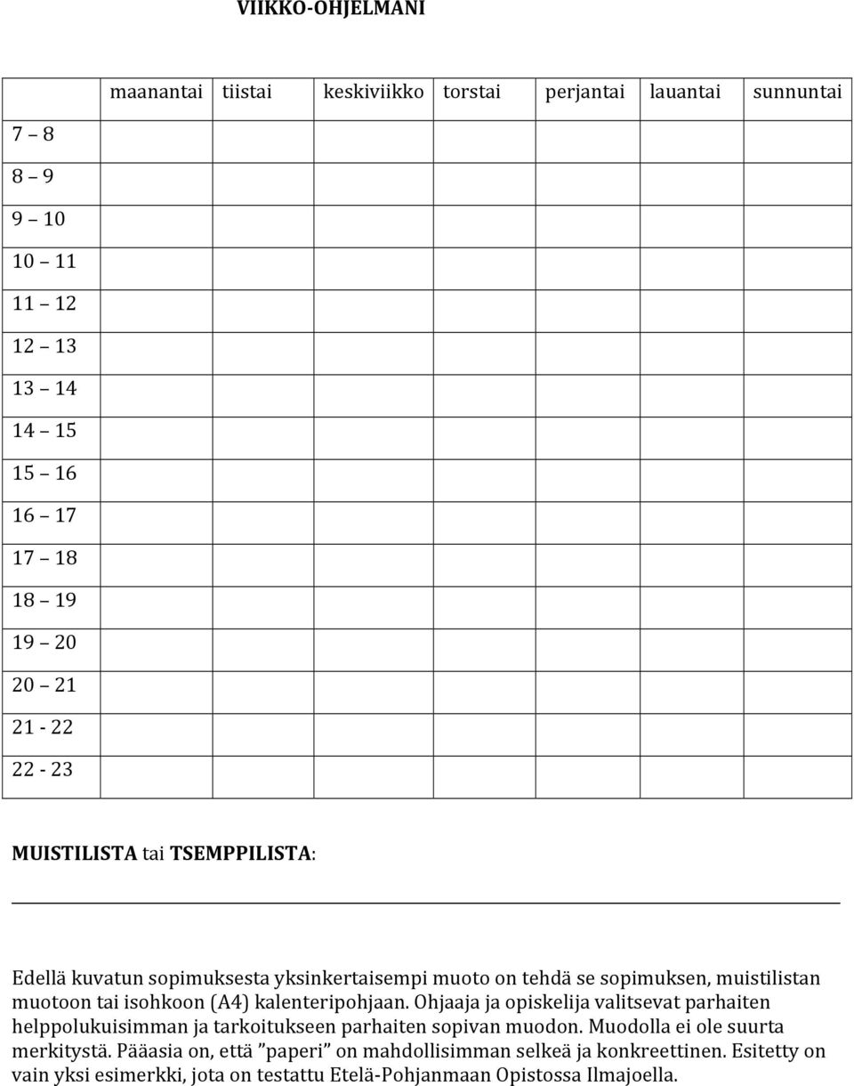 (A4) kalenteripohjaan. Ohjaaja ja opiskelija valitsevat parhaiten helppolukuisimman ja tarkoitukseen parhaiten sopivan muodon.