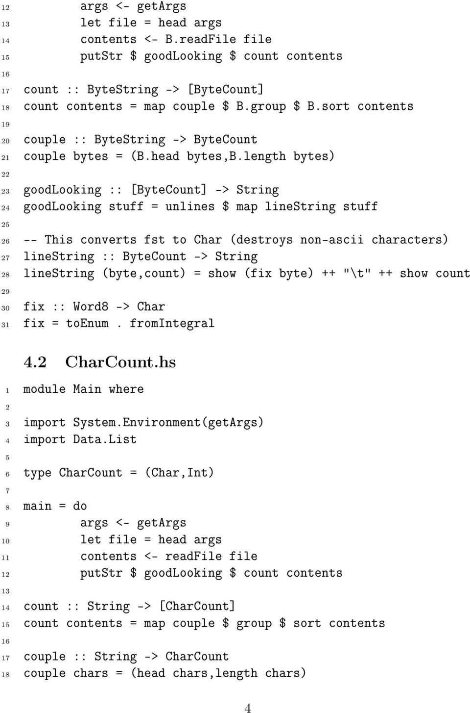 length bytes) 3 goodlooking :: [ByteCount] -> String 4 goodlooking stuff = unlines $ map linestring stuff 5 6 -- This converts fst to Char (destroys non-ascii characters) 7 linestring :: ByteCount ->