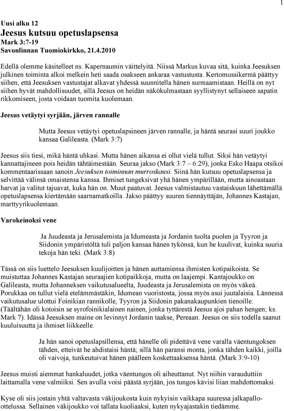 Kertomussikermä päättyy siihen, että Jeesuksen vastustajat alkavat yhdessä suunnitella hänen surmaamistaan.