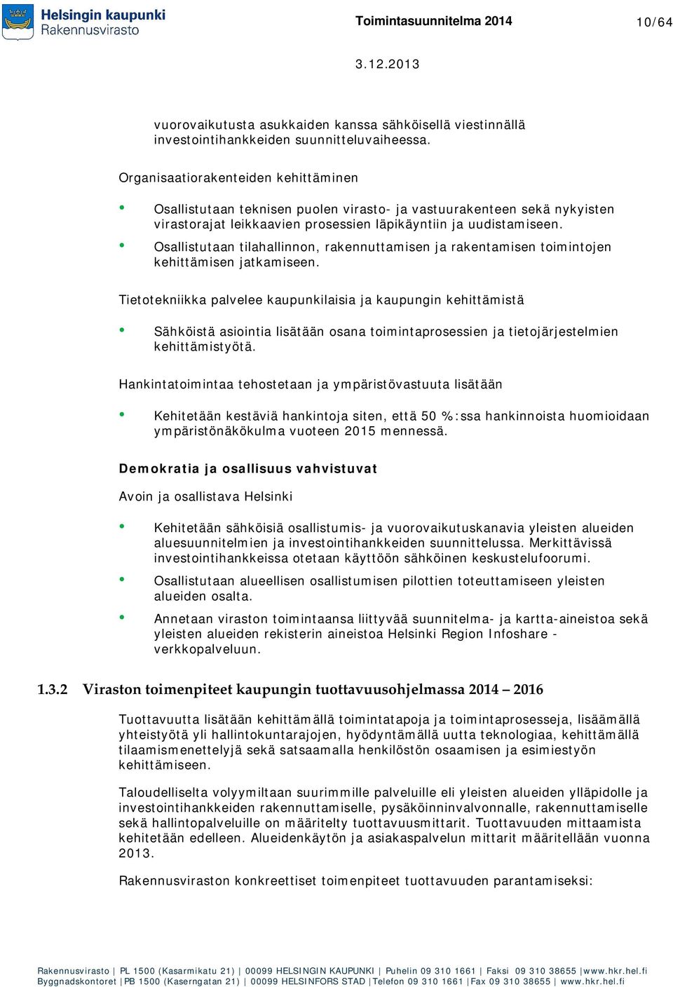 Osallistutaan tilahallinnon, rakennuttamisen ja rakentamisen toimintojen kehittämisen jatkamiseen.