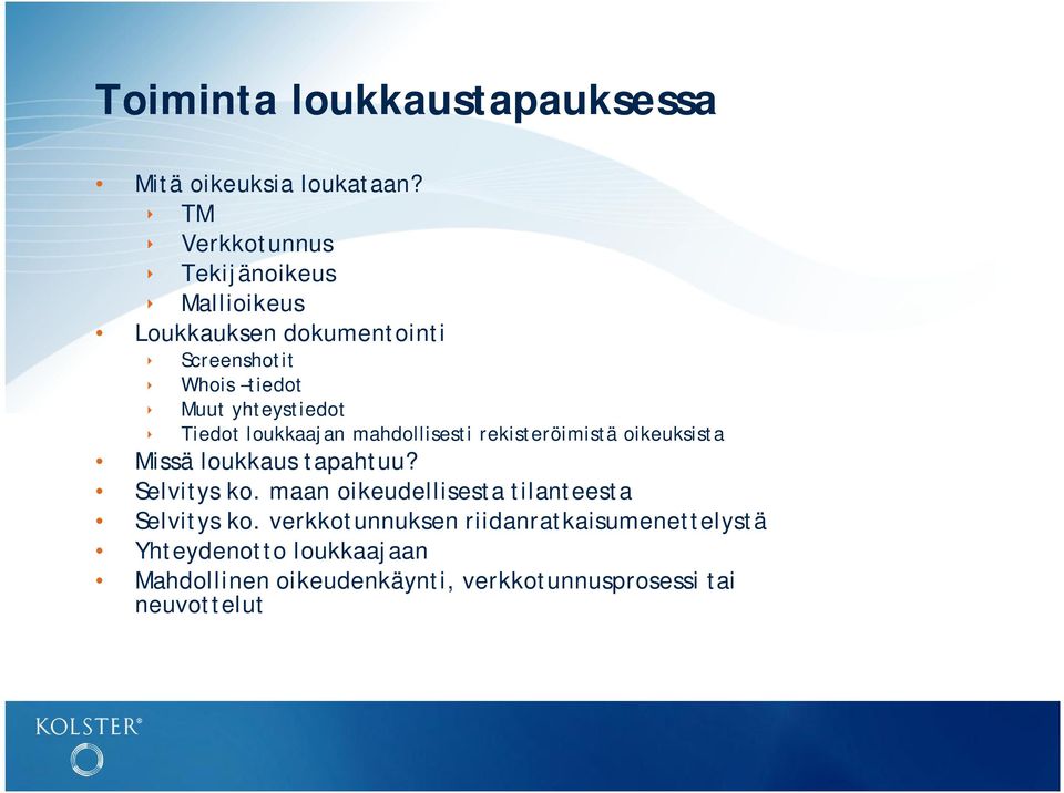 yhteystiedot Tiedot loukkaajan mahdollisesti rekisteröimistä oikeuksista Missä loukkaus tapahtuu? Selvitys ko.