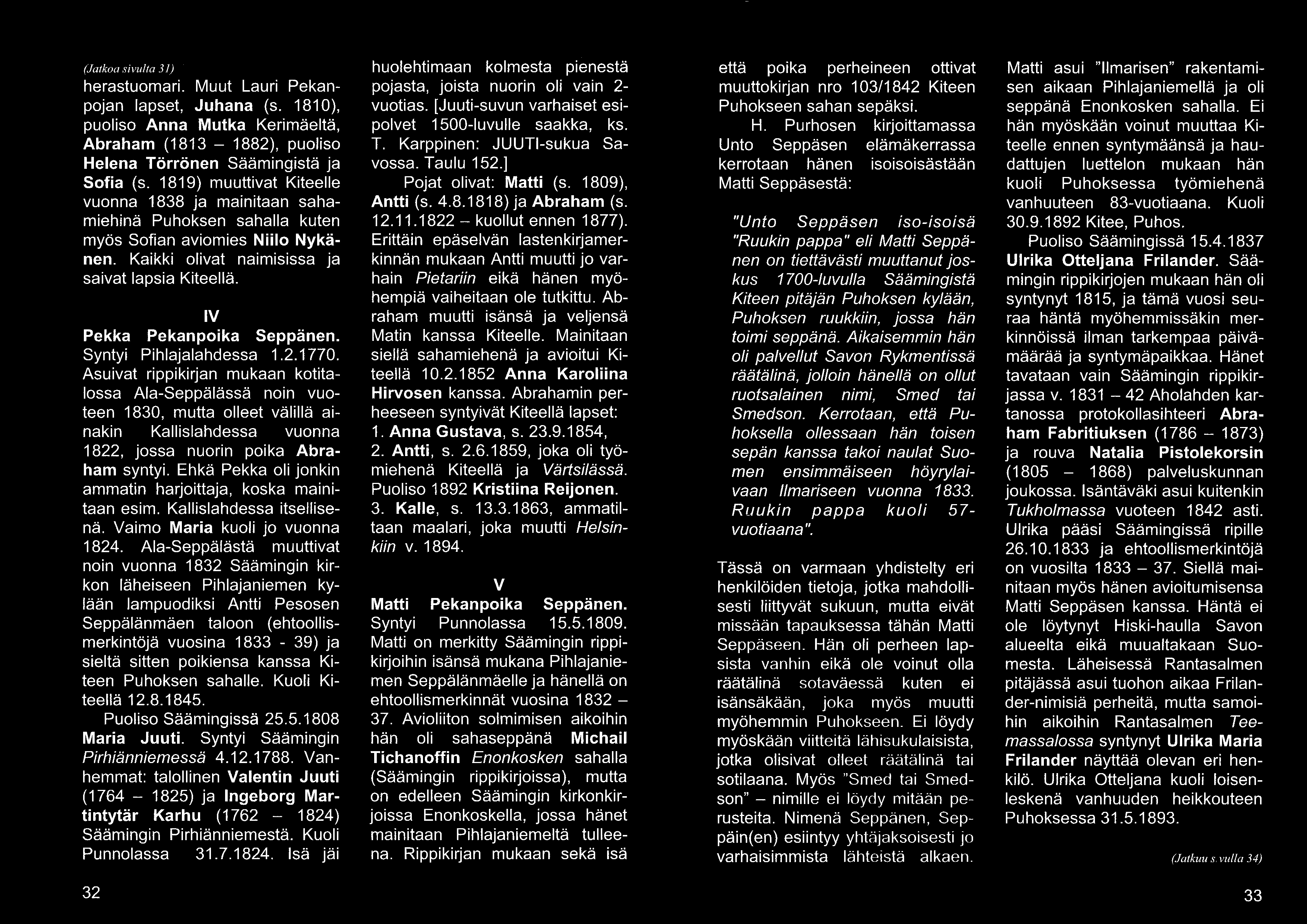 (Jatkoa sivulta 31) herastuomari. Muut Lauri Pekanpojan lapset, Juhana (s. 1810), puoliso Anna Mutka Kerimäeltä, Abraham (1813 1882), puoliso Helena Törrönen Säämingistä ja Sofia (s.