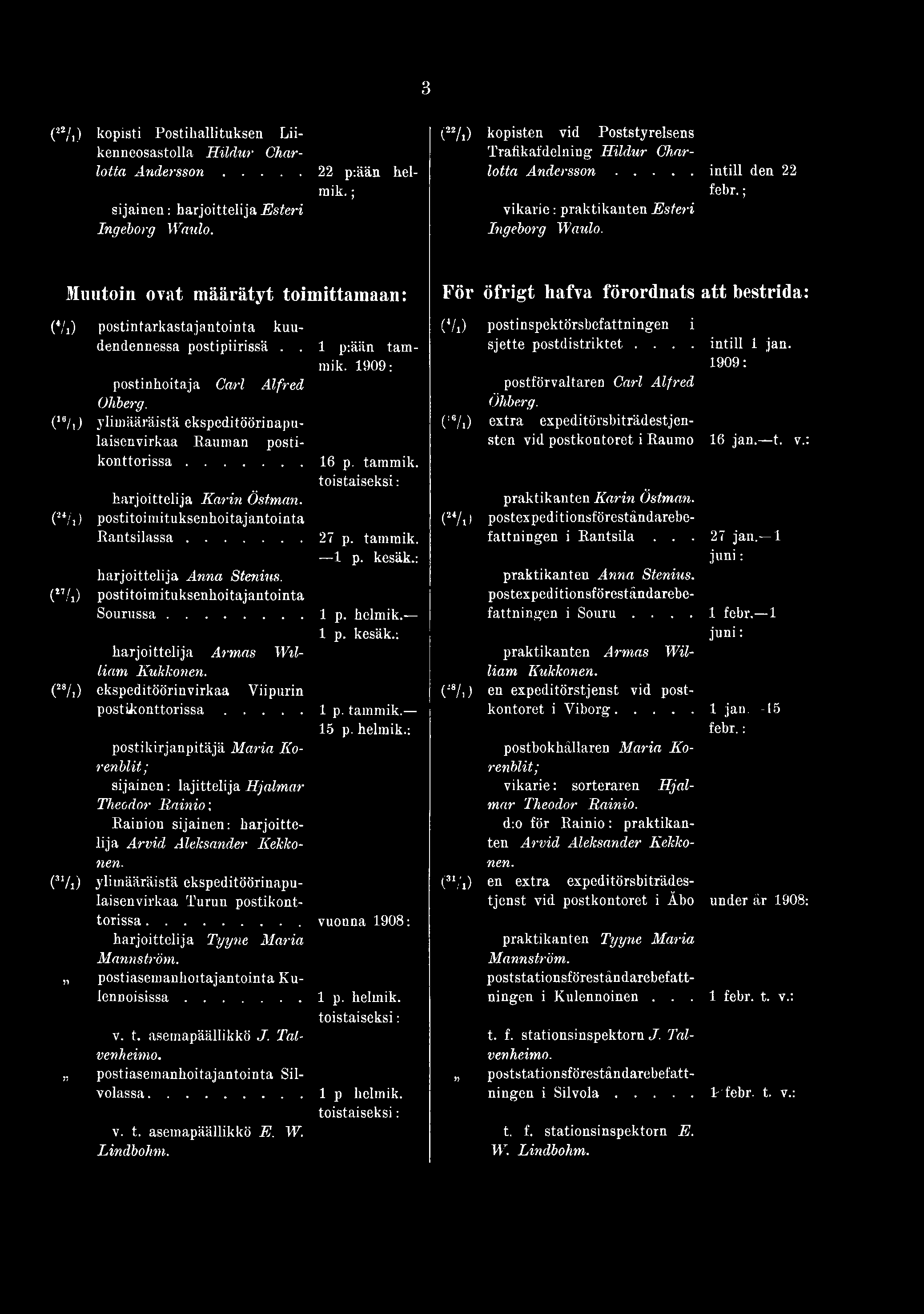 3 (**/.) kopisti Postihallituksen Lii- ("/») kopisten vid Poststyrelsens kenncosastolla Hildur Char- Trafikafdelning Hildur Charlotta A n d e r s s o n... 22 p:ään hei- lotta A n d e r s s o n.
