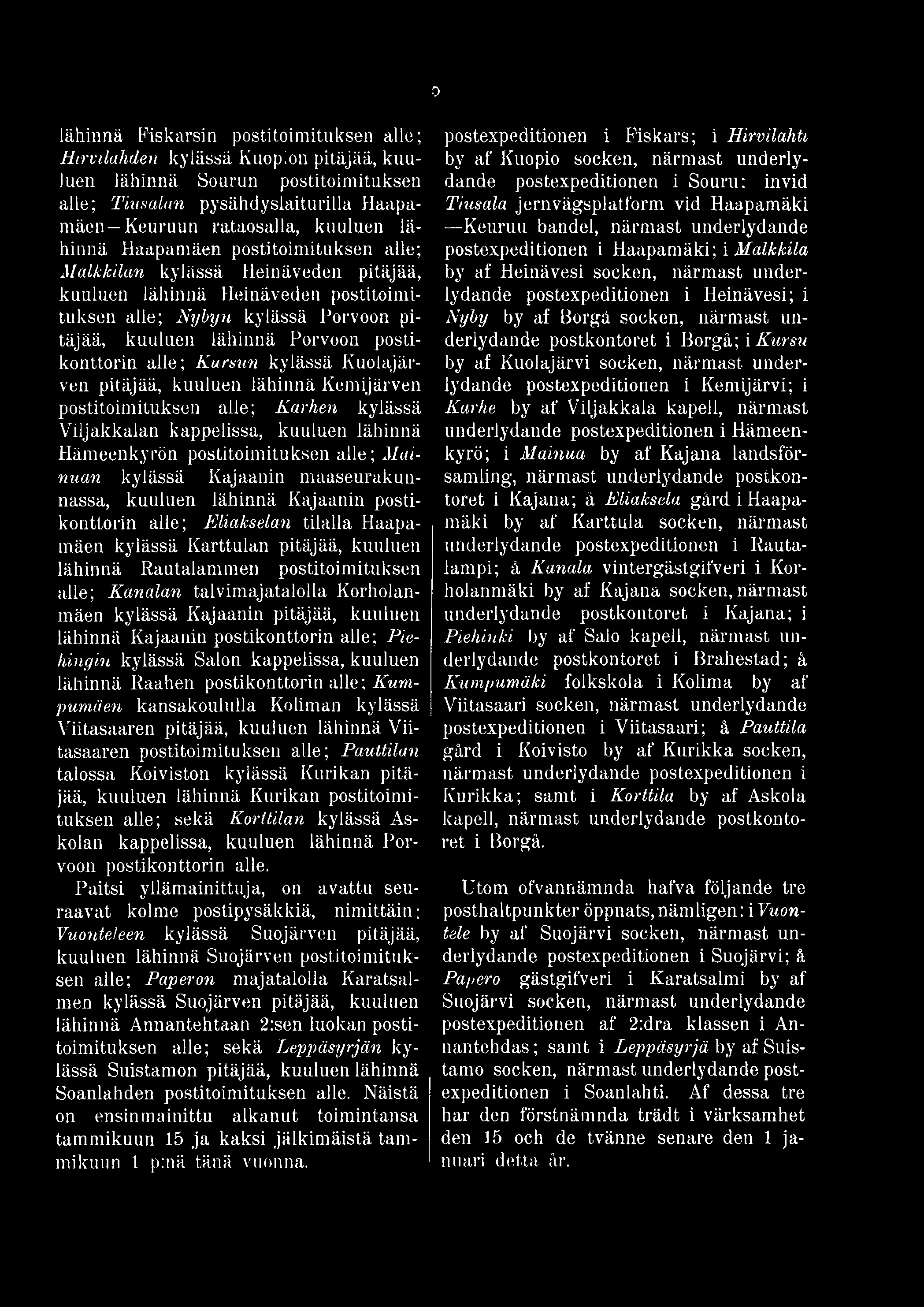 o lähinnä Fiskarsin postitoimituksen alle; Hirvilahden kylässä Kuopion pitäjää, kuuluen lähinnä Sourun postitoimituksen alle; Timohan pysähdyslaiturilla Haapamäen Keuruun rataosalla, kuuluen lähinnä