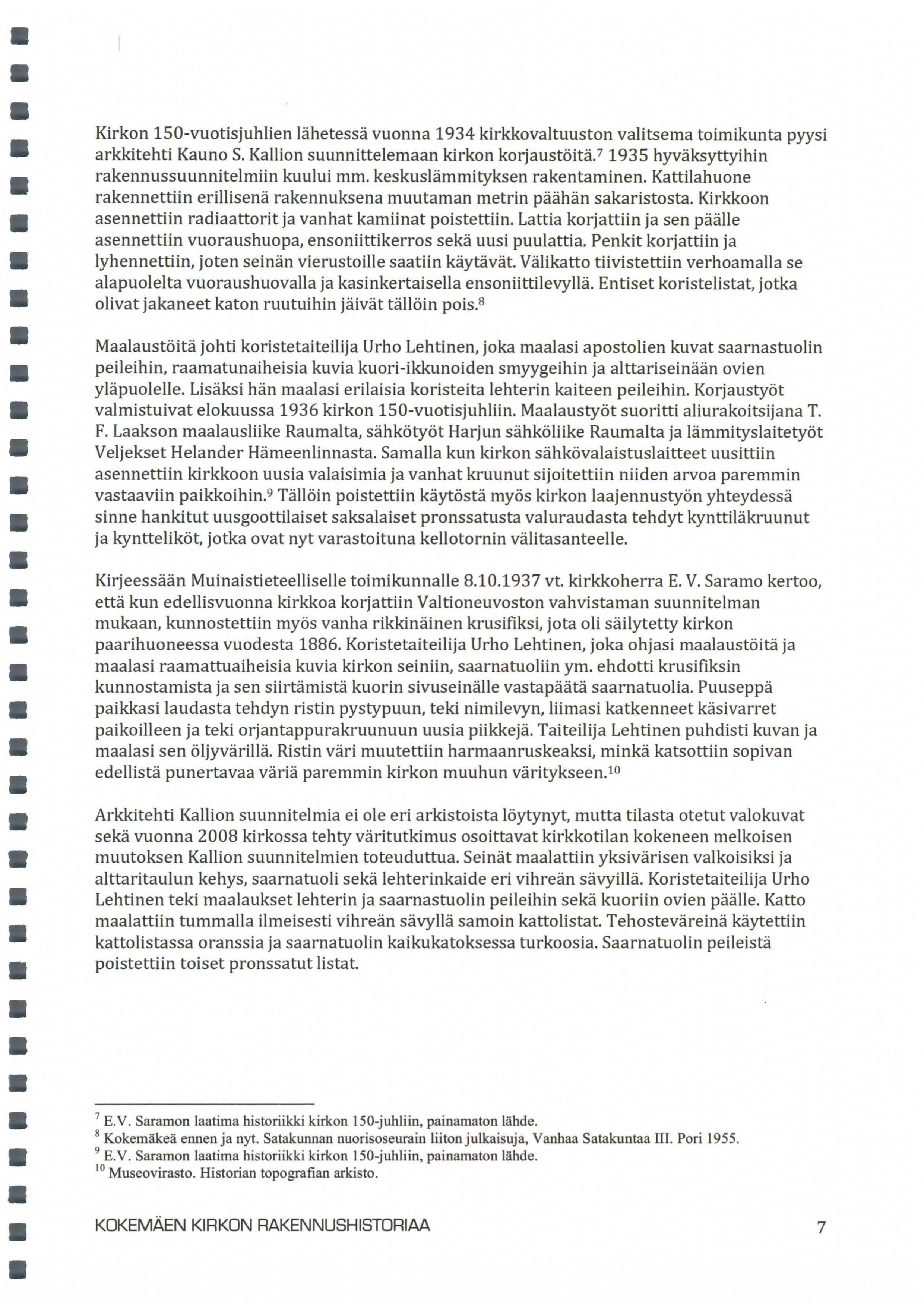 Kirkon 150-vuotisjuhlien lähetessä vuonna 1934 kirkkovaltuuston valitsema toimikunta pyysi arkkitehti Kauno S. Kallion suunnittelemaan kirkon korjaustöitä.