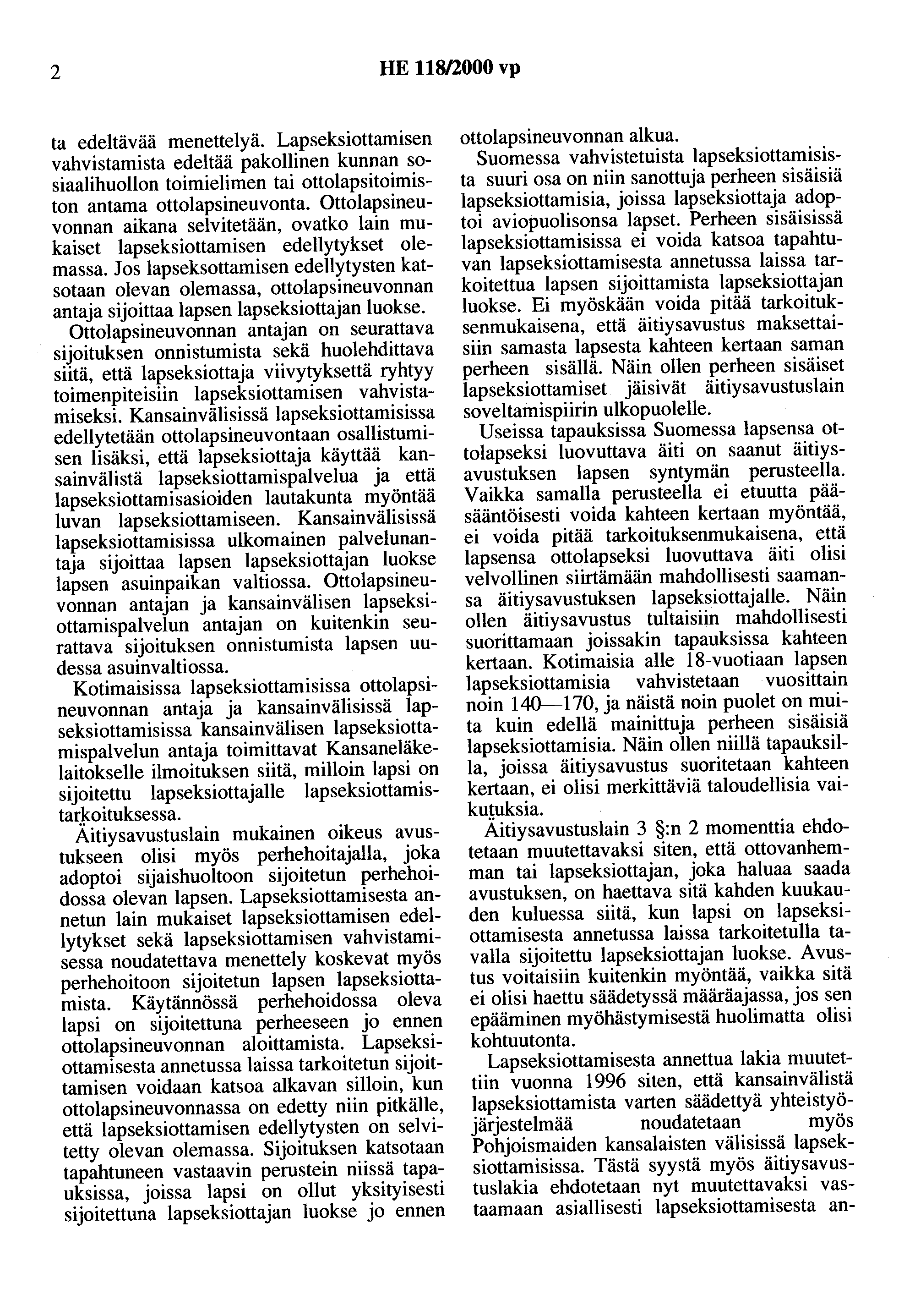 2 HE 118/2000 vp ta edeltävää menettelyä. Lapseksiottamisen vahvistamista edeltää pakollinen kunnan sosiaalihuollon toimielimen tai ottolapsitoimiston antama ottolapsineuvonta.