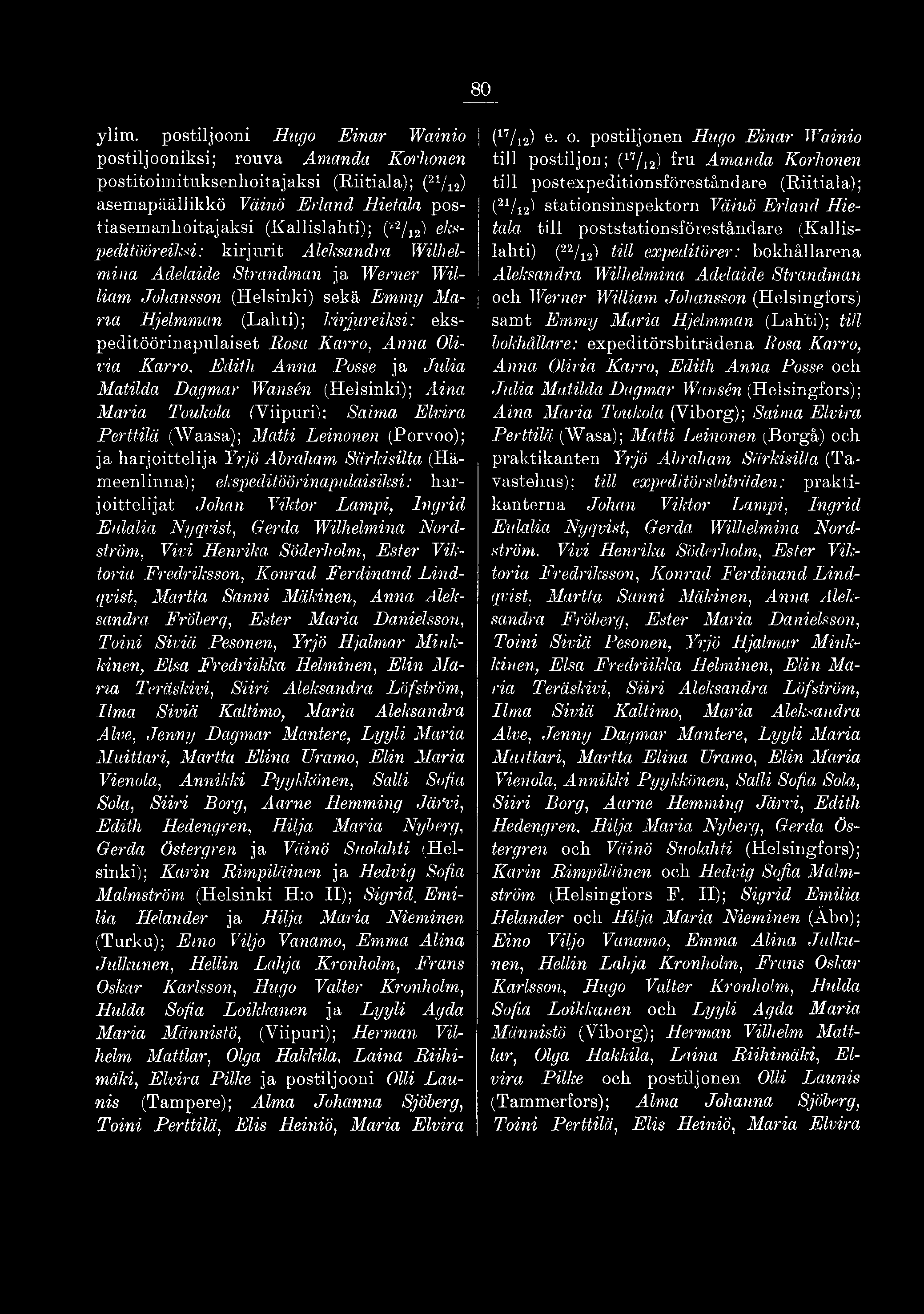 ylim. postiljooni Hugo Einar Wainio postiljooniksi; rouva Amanda Korhonen postitoimituksenhoitajaksi (Riitiala); (21/12) asemapäällikkö Väinö Erland Hietala postiasemankoitajaksi (Kallislahti);