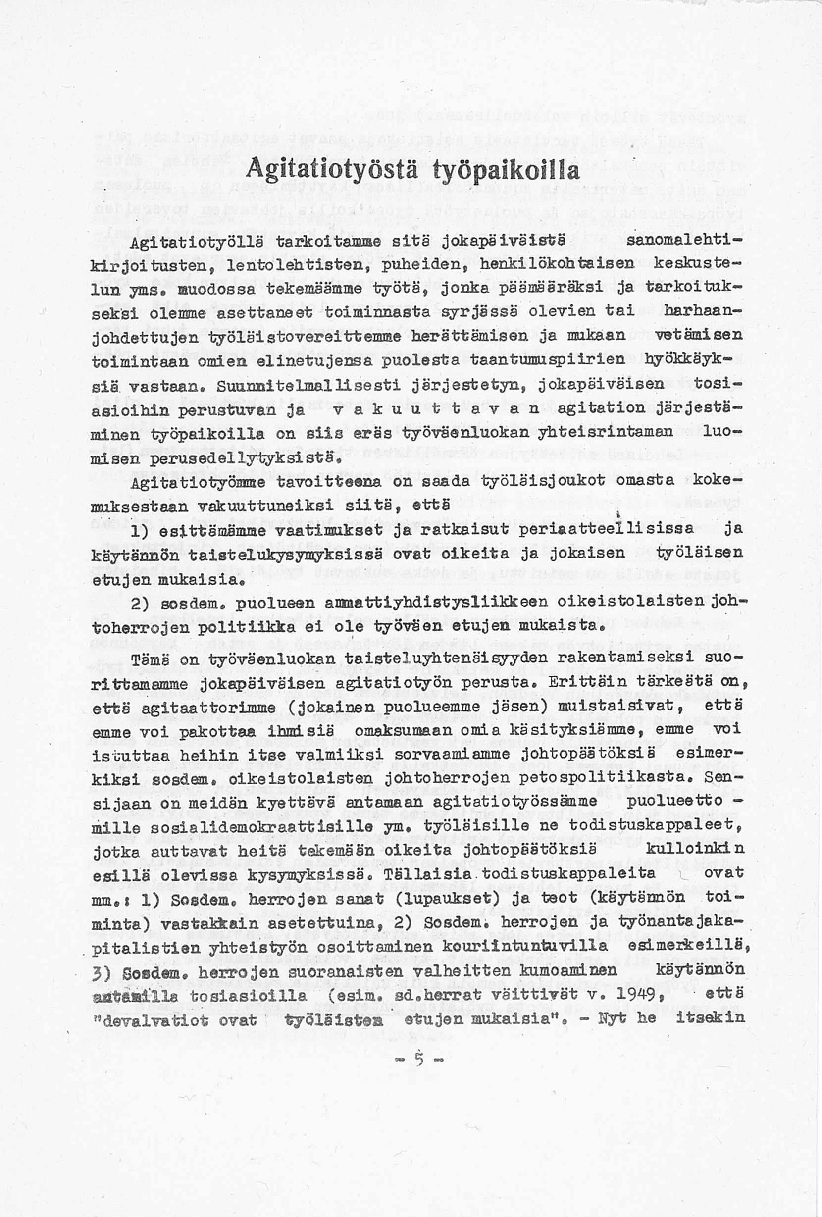 Agitatiotyöstä työpaikoilla A g ita tio ty ö llä tarkoitamme s i t ä j okapa iv ä is tä sanom alehtik i r jo it u s te n, le n t o le h tis te n, puheiden, h en kilökohtaisen keskustelu n yms.