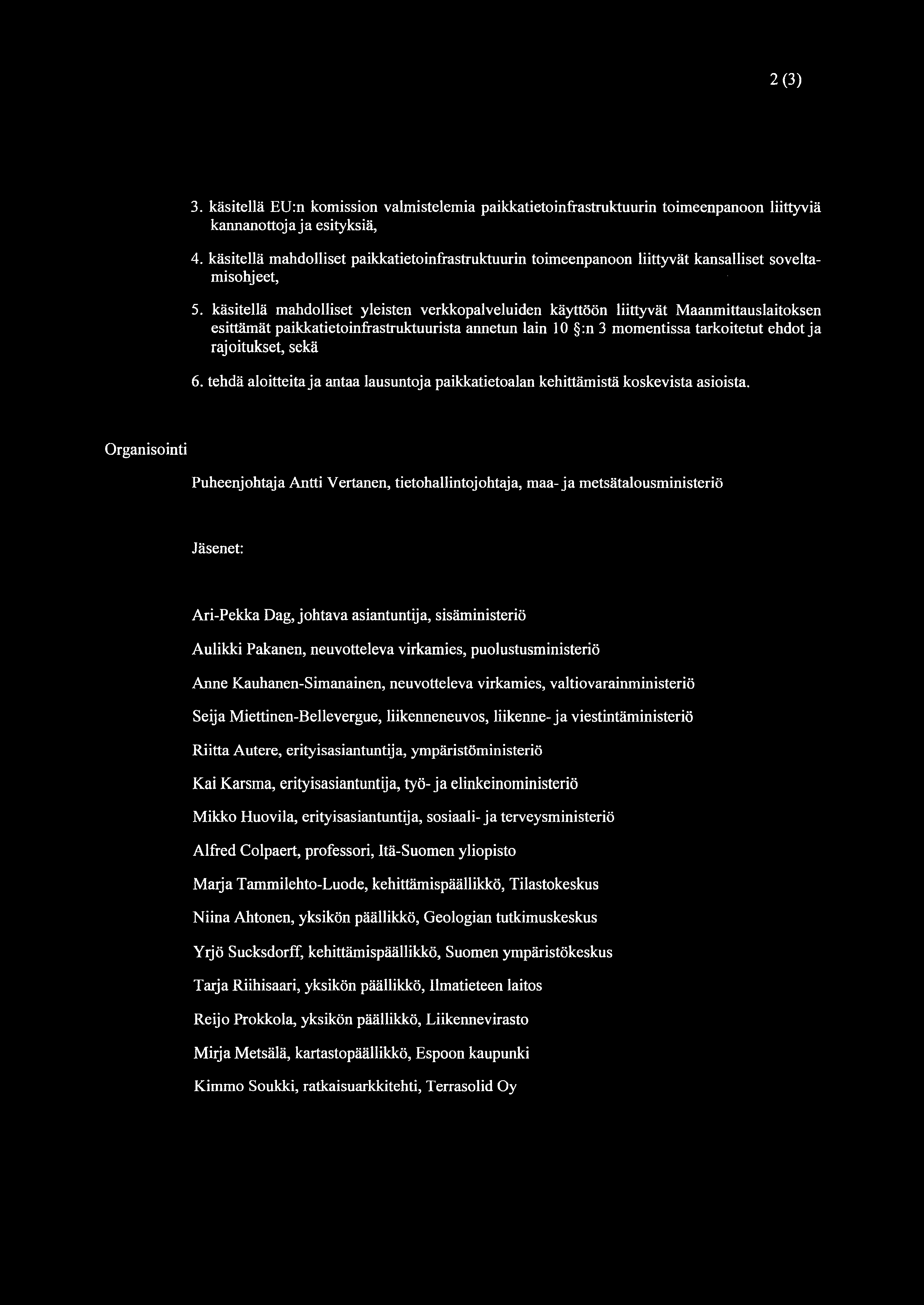 2(3) 3. käsitellä EU:n komission valmistelemia paikkatietoinfrastruktuurin toimeenpanoon liittyviä kannanottoja ja esityksiä, 4.