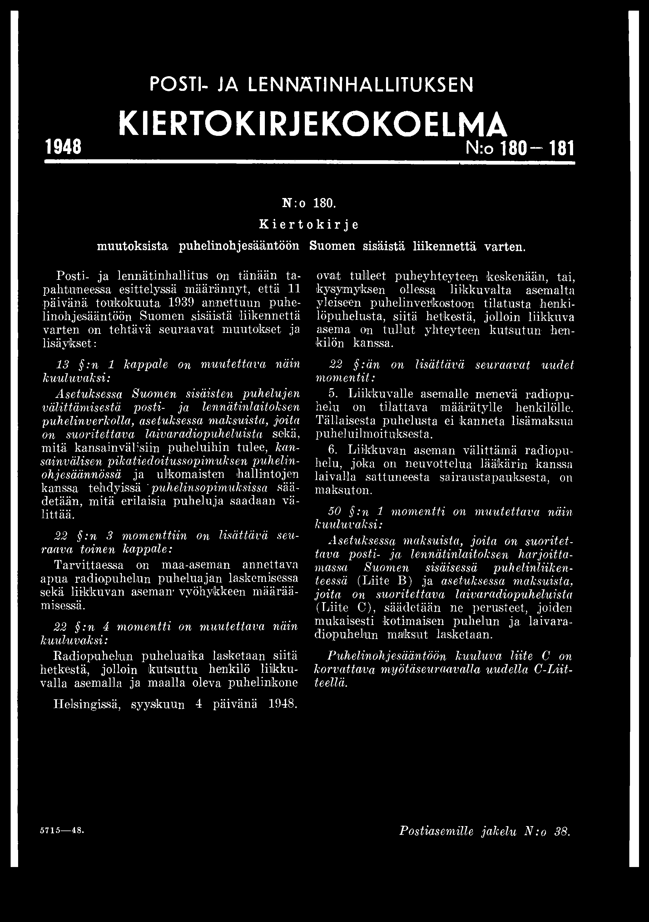 POSTI- JA LENNÄTINHALLITUKSEN KIERTOKIRJEKOKOELMA 1948 N:o 180 181 N: o 180. Kiertokirje muutoksista puhelinohjesääntöön Suomen sisäistä liikennettä varten.