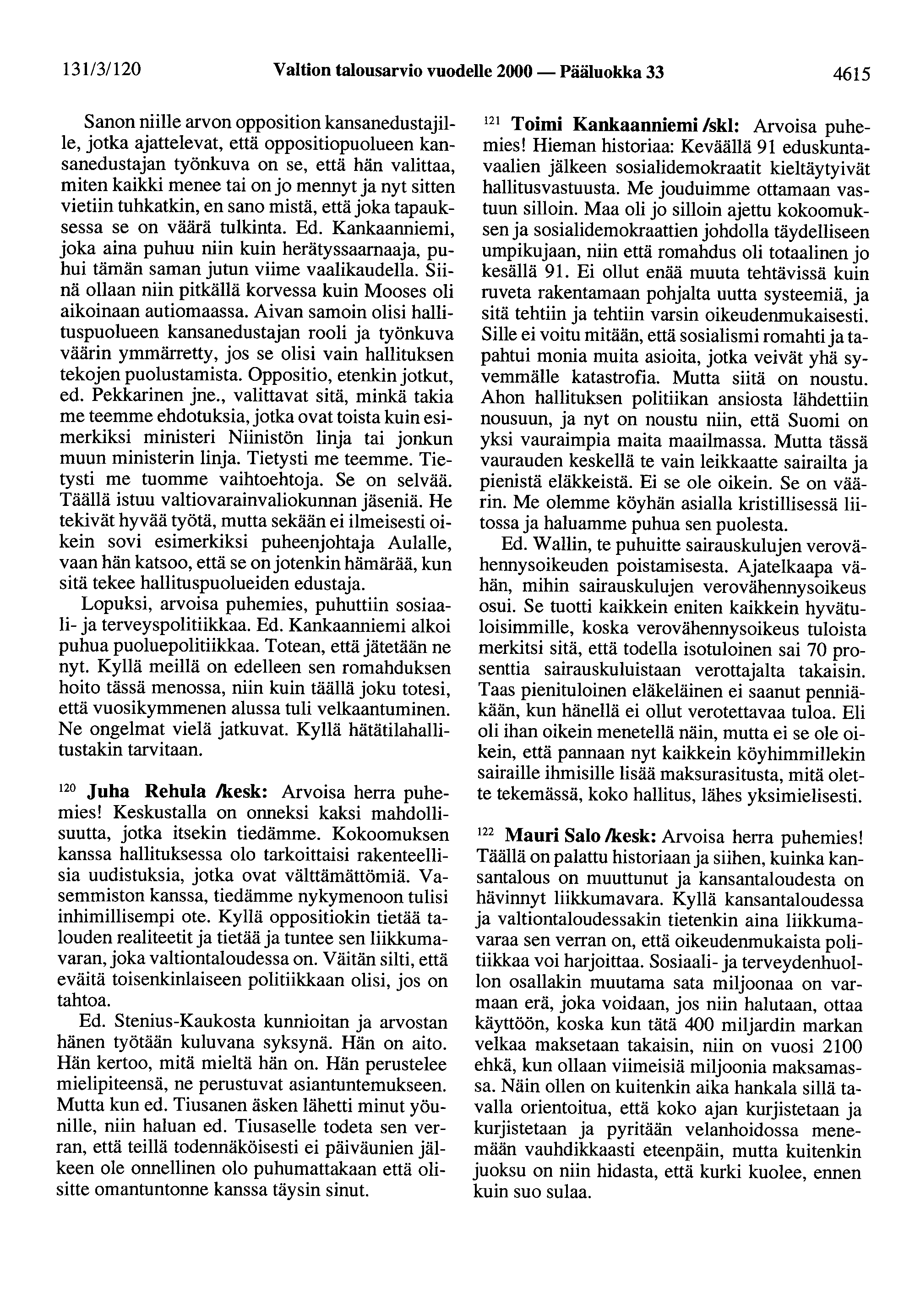 13113/120 Valtion talousarvio vuodelle 2000 - Pääluokka 33 4615 Sanon niille arvon opposition kansanedustajille, jotka ajattelevat, että oppositiopuolueen kansanedustajan työnkuva on se, että hän