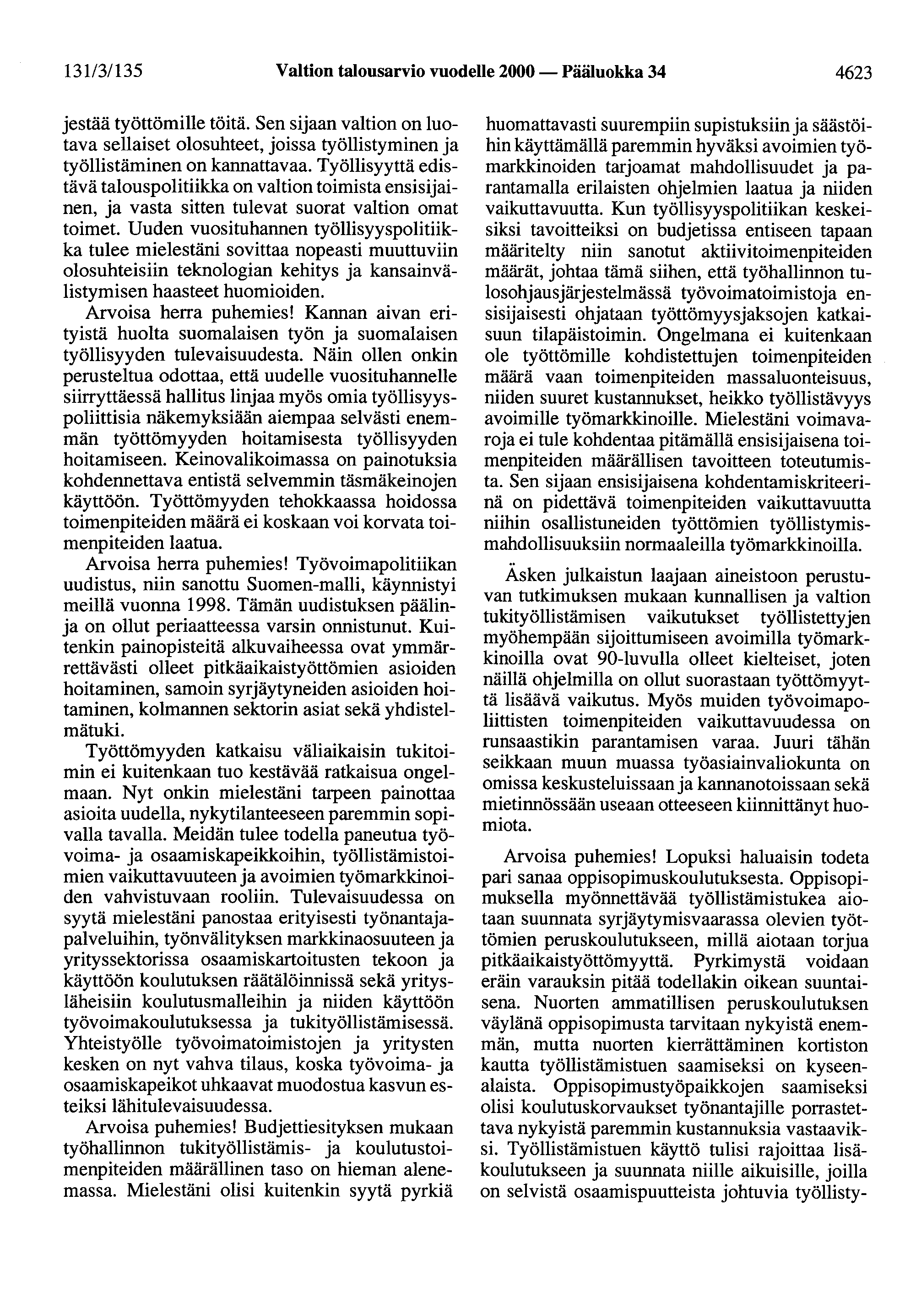 13113/135 Valtion talousarvio vuodelle 2000- Pääluokka 34 4623 jestää työttömille töitä. Sen sijaan valtion on luotava sellaiset olosuhteet, joissa työllistyminen ja työllistäminen on kannattavaa.