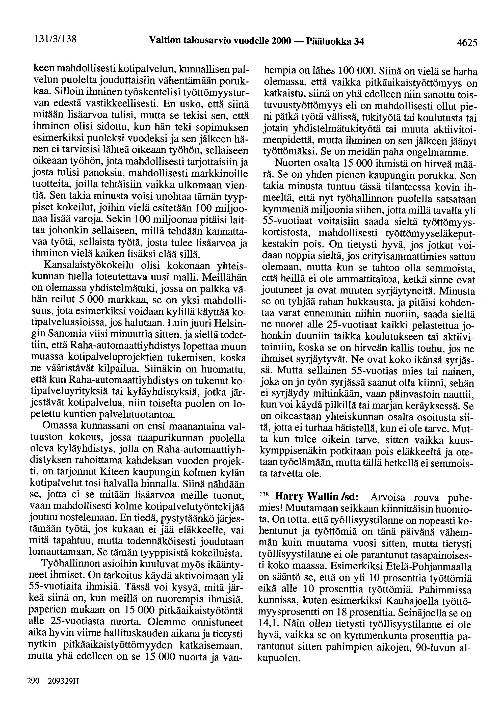 131/31138 Valtion talousarvio vuodelle 2000 - Pääluokka 34 4625 keen mahdollisesti kotipalvelun, kunnallisen palvelun puolelta jouduttaisiin vähentämään porukkaa.