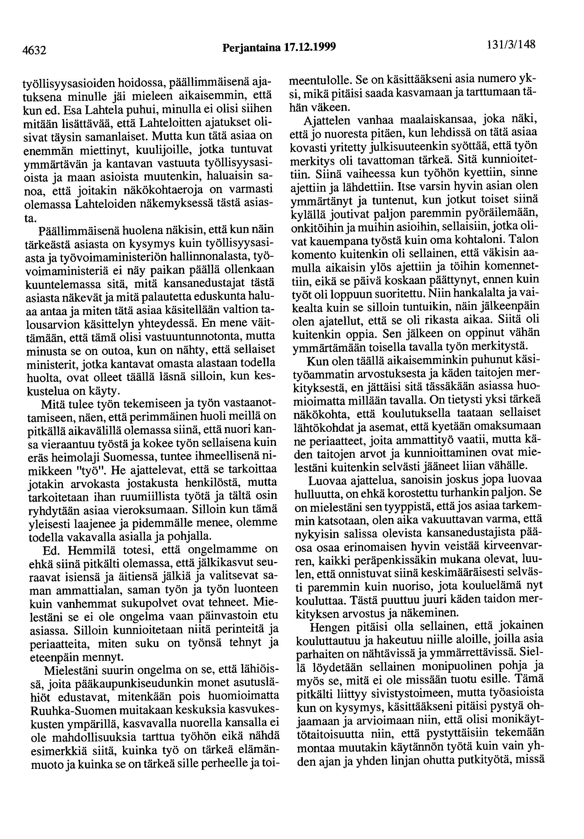 4632 Perjantaina 17.12.1999 131/3/148 työllisyysasioiden hoidossa, päällimmäisenä ajatuksena minulle jäi mieleen aikaisemmin, että kun ed.