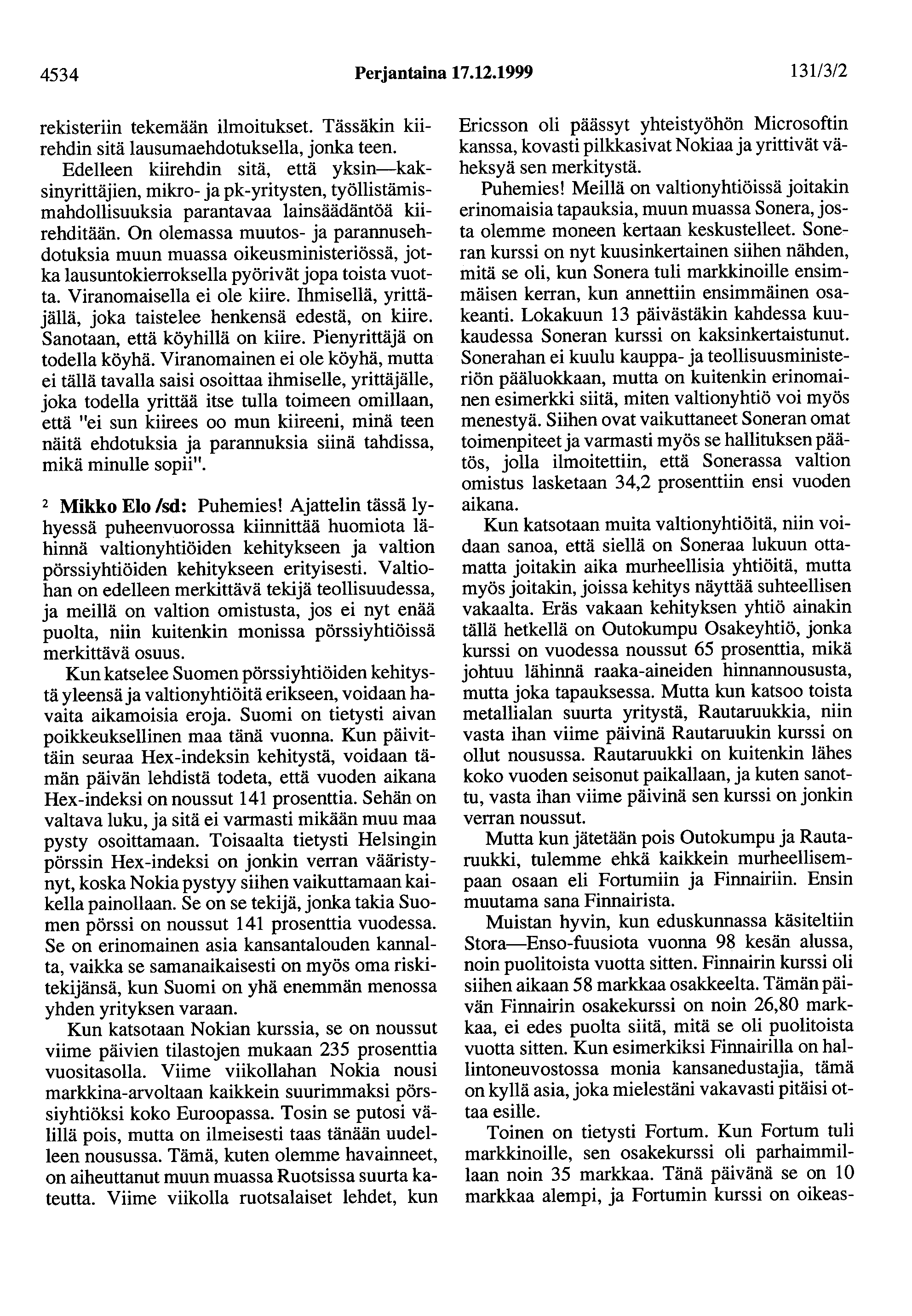 4534 Perjantaina 17.12.1999 131/3/2 rekisteriin tekemään ilmoitukset. Tässäkin kiirehdin sitä lausumaehdotuksella, jonka teen.