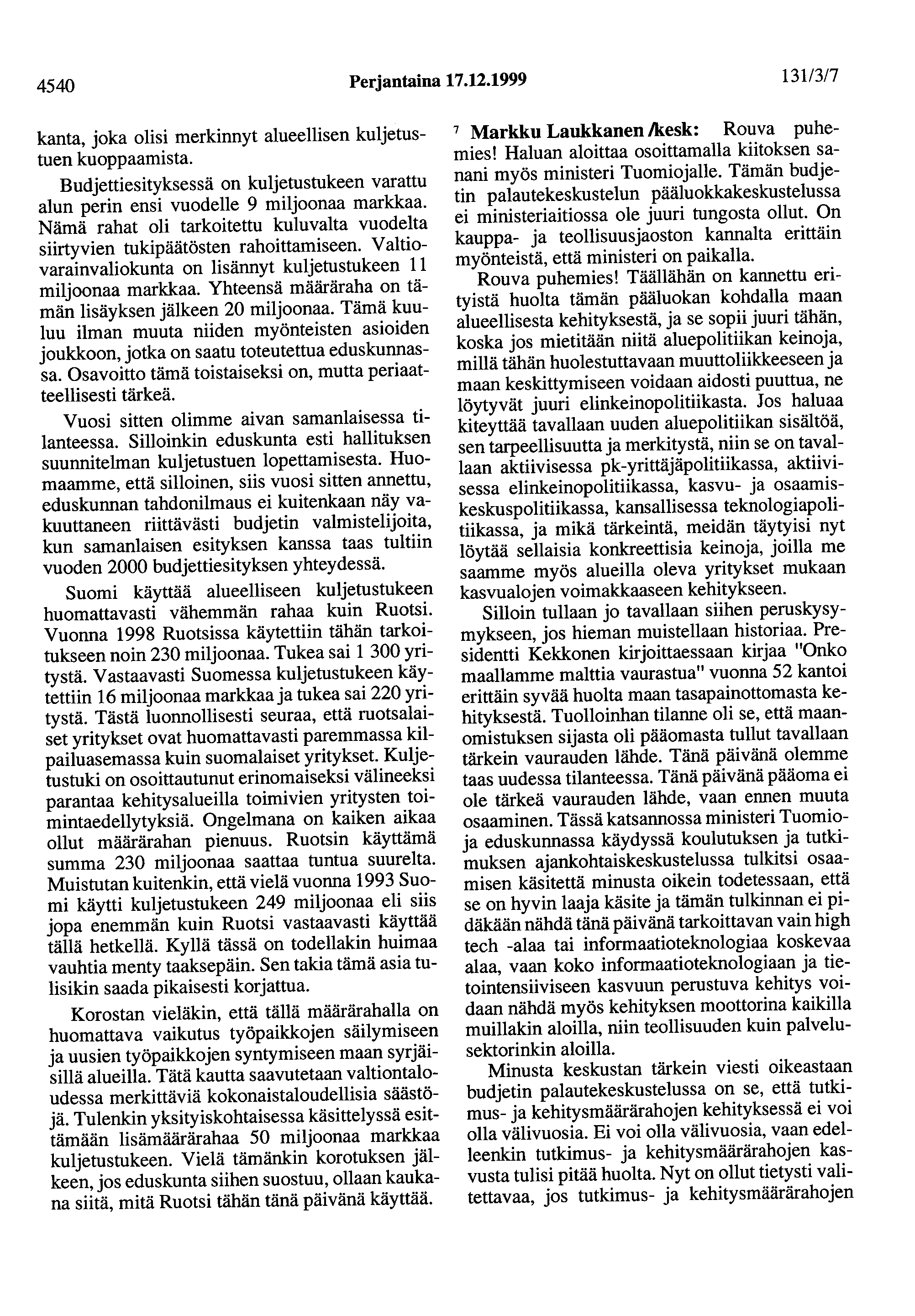 4540 Perjantaina 17.12.1999 1311317 kanta, joka olisi merkinnyt alueellisen kuljetustuen kuoppaamista. Budjettiesityksessä on kuljetustukeen varattu alun perin ensi vuodelle 9 miljoonaa markkaa.