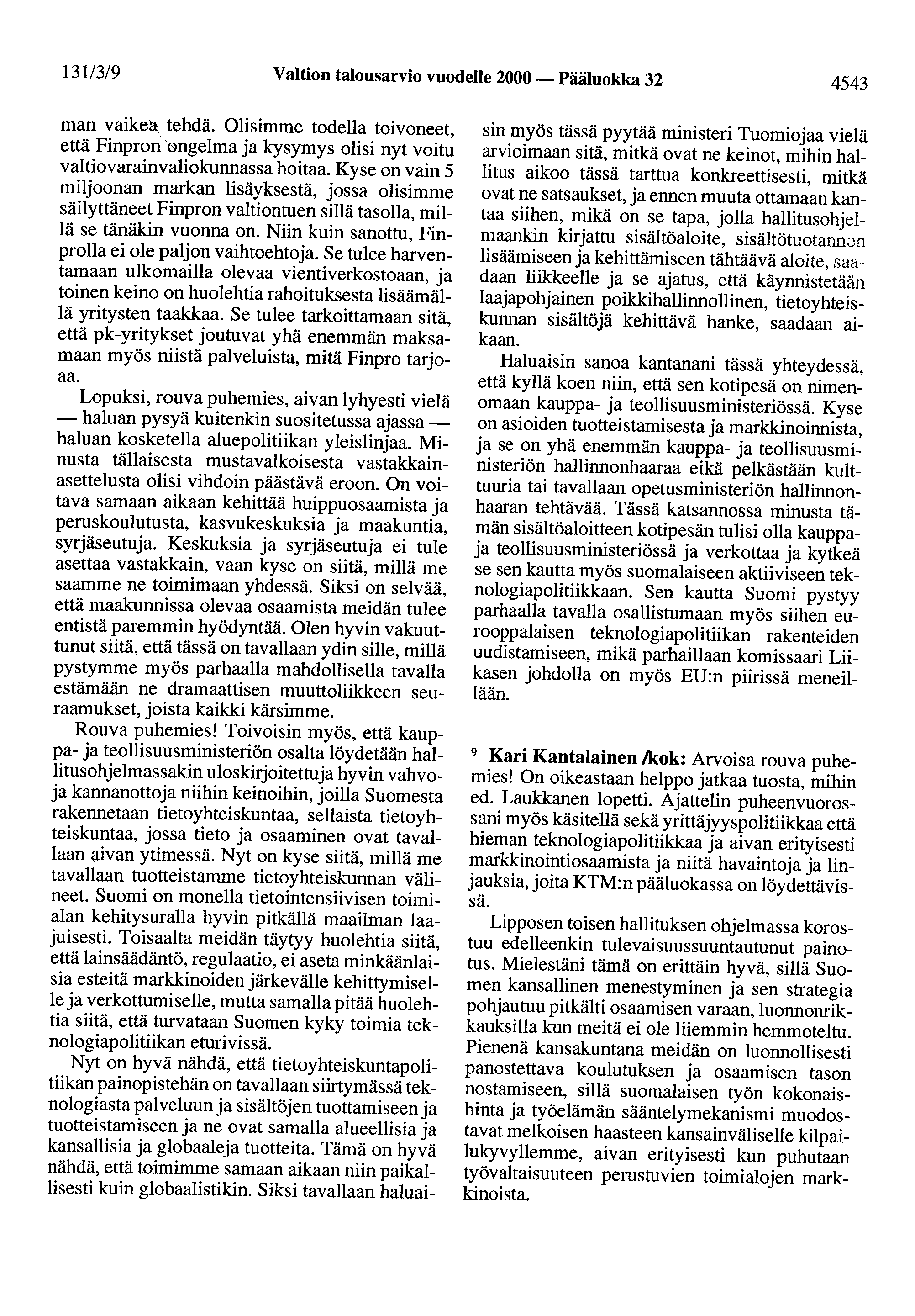 13113/9 Valtion talousarvio vuodelle 2000- Pääluokka 32 4543 man vaikea tehdä. Olisimme todella toivoneet, että Finpron ~ngelma ja kysymys olisi nyt voitu valtiovarainvaliokunnassa hoitaa.