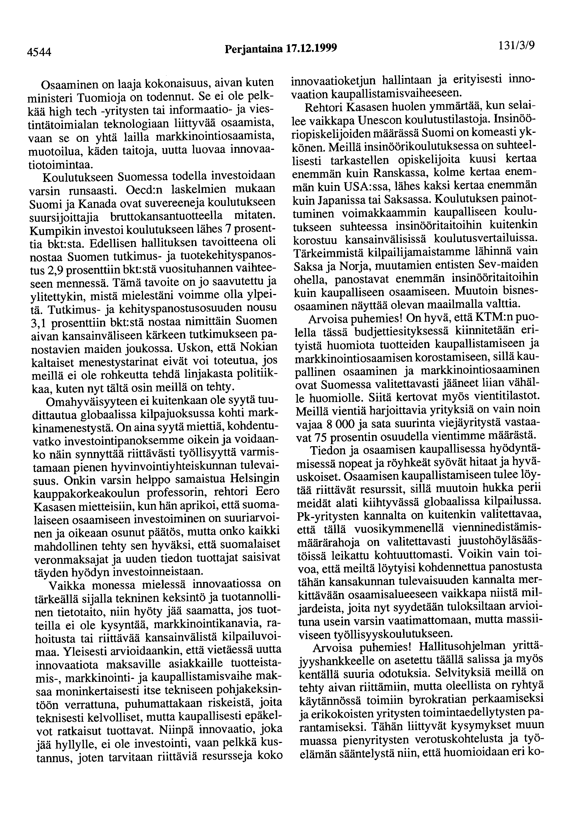 4544 Perjantaina 17.12.1999 131/3/9 Osaaminen on laaja kokonaisuus, aivan kuten ministeri Tuomioja on todennut.