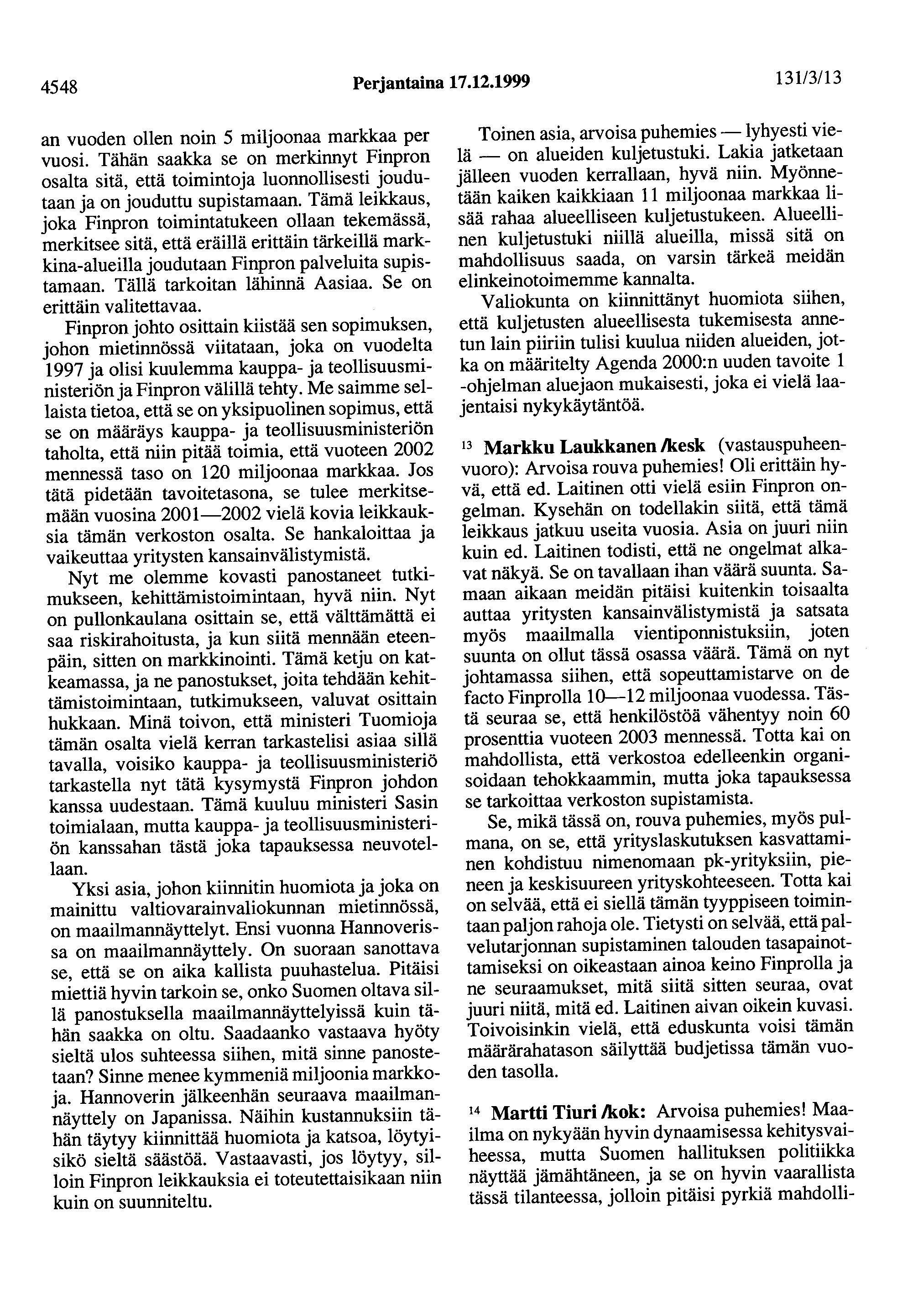 4548 Perjantaina 17.12.1999 13113/13 an vuoden ollen noin 5 miljoonaa markkaa per vuosi.