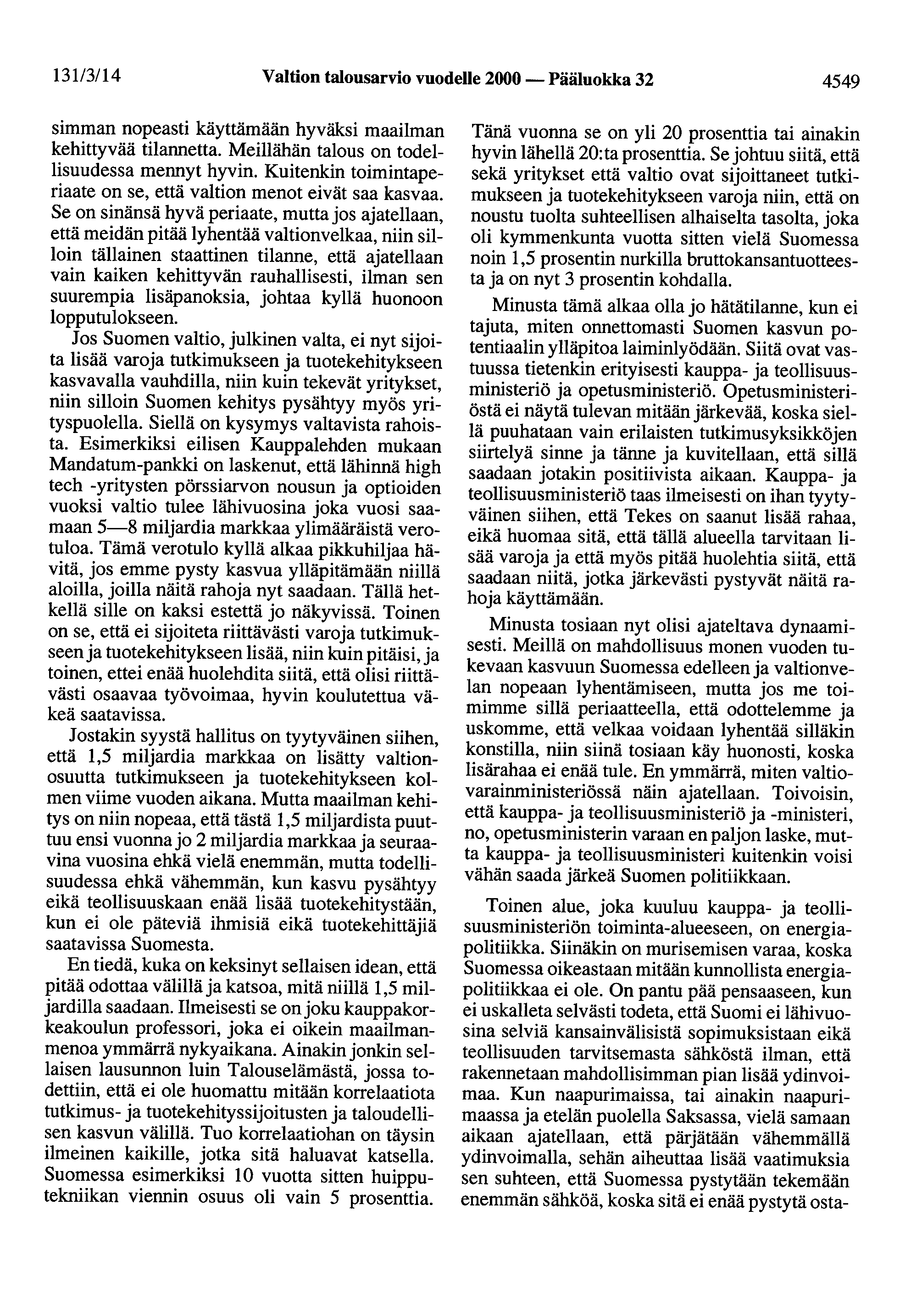 13113/14 Valtion talousarvio vuodelle 2000 - Pääluokka 32 4549 siroman nopeasti käyttämään hyväksi maailman kehittyvää tilannetta. Meillähän talous on todellisuudessa mennyt hyvin.