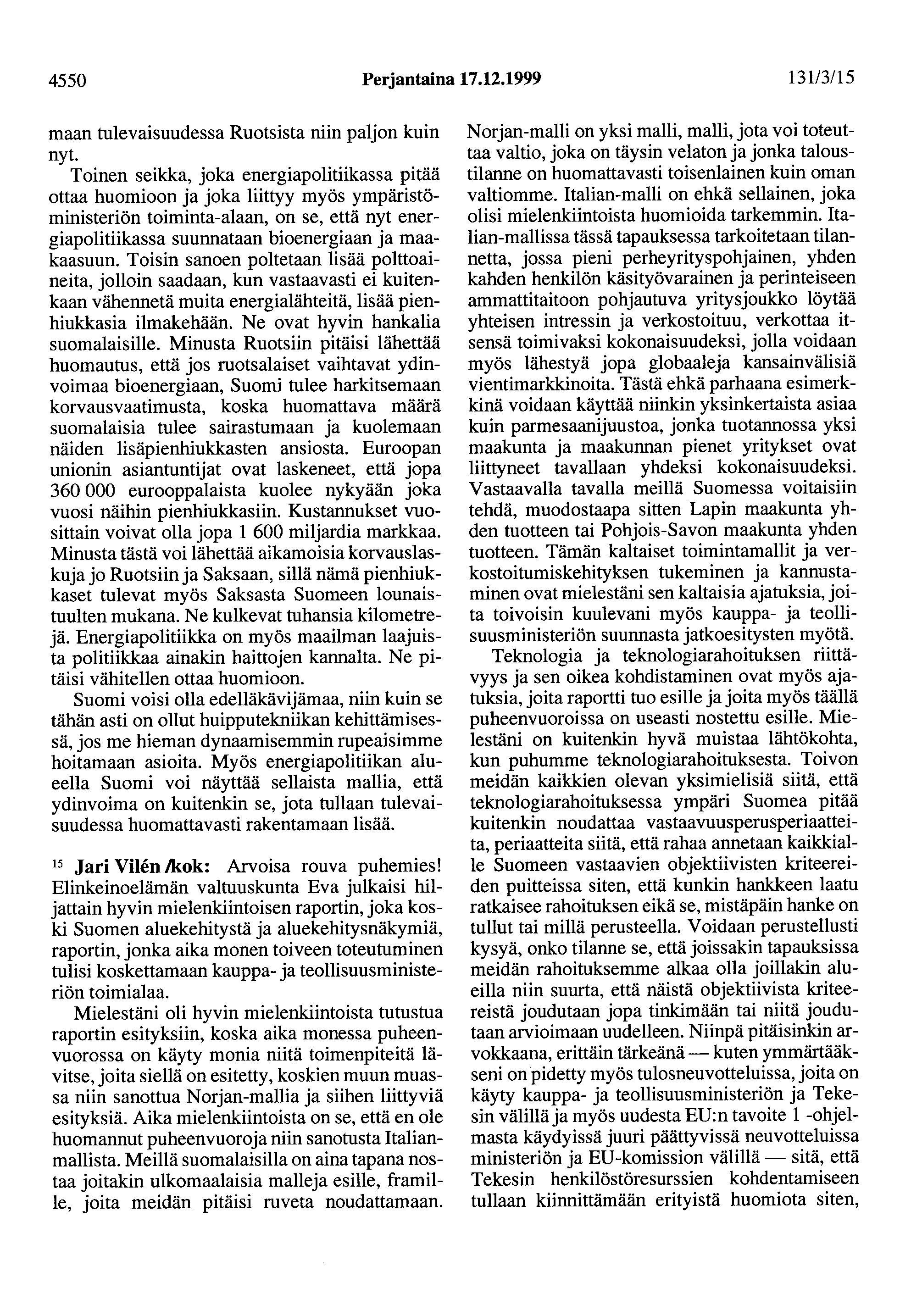 4550 Perjantaina 17.12.1999 131/3/15 maan tulevaisuudessa Ruotsista niin paljon kuin nyt.