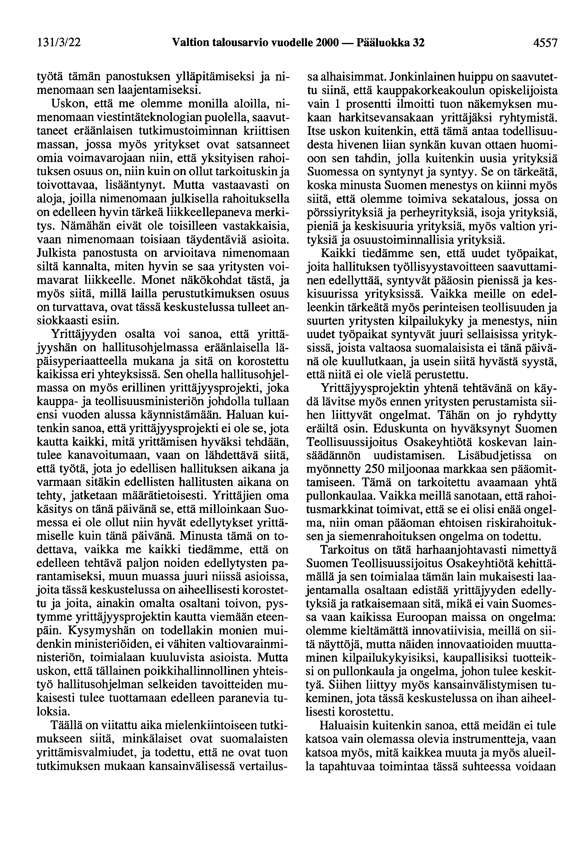 131/3/22 Valtion talousarvio vuodelle 2000- Pääluokka 32 4557 työtä tämän panostuksen ylläpitämiseksi ja nimenomaan sen laajentamiseksi.