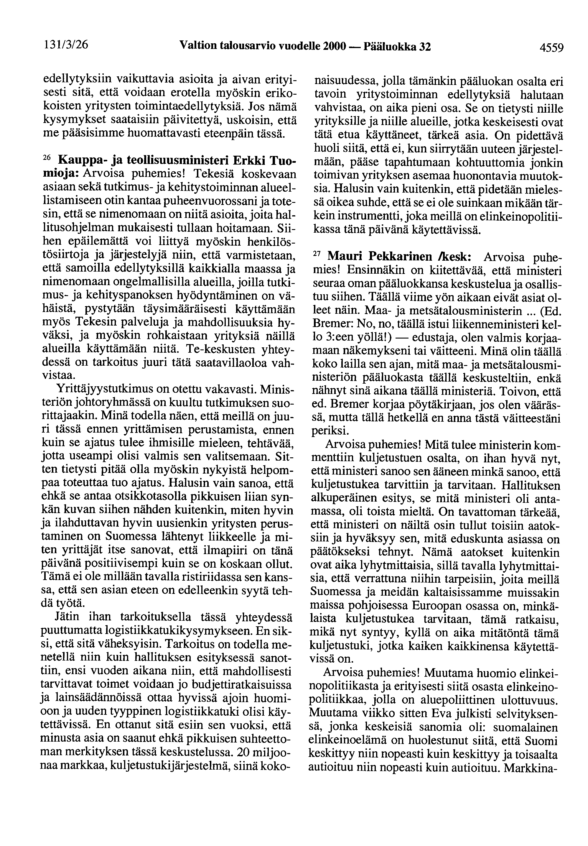 131/3/26 Valtion talousarvio vuodelle 2000- Pääluokka 32 4559 edellytyksiin vaikuttavia asioita ja aivan erityisesti sitä, että voidaan erotella myöskin erikokoisten yritysten toimintaedellytyksiä.