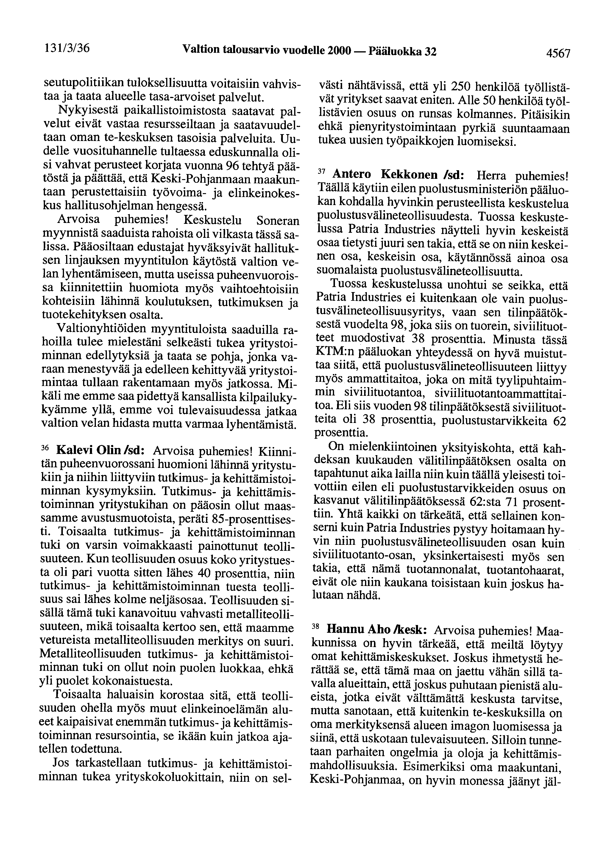 131/3/36 Valtion talousarvio vuodelle 2000 - Pääluokka 32 4567 seutupolitiikan tuloksellisuutta voitaisiin vahvistaa ja taata alueelle tasa-arvoiset palvelut.