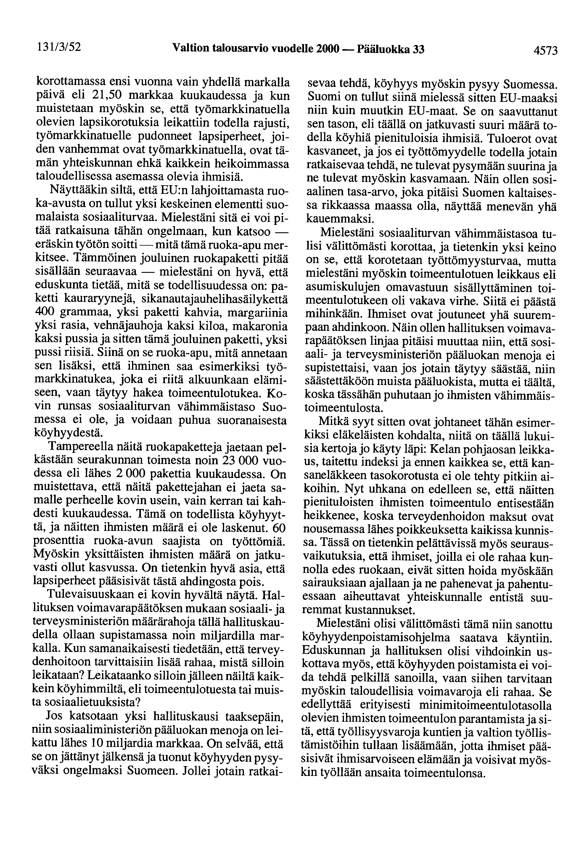 131/3/52 Valtion talousarvio vuodelle 2000 - Pääluokka 33 4573 korottamassa ensi vuonna vain yhdellä markalla päivä eli 21,50 markkaa kuukaudessa ja kun muistetaan myöskin se, että työmarkkinatuella