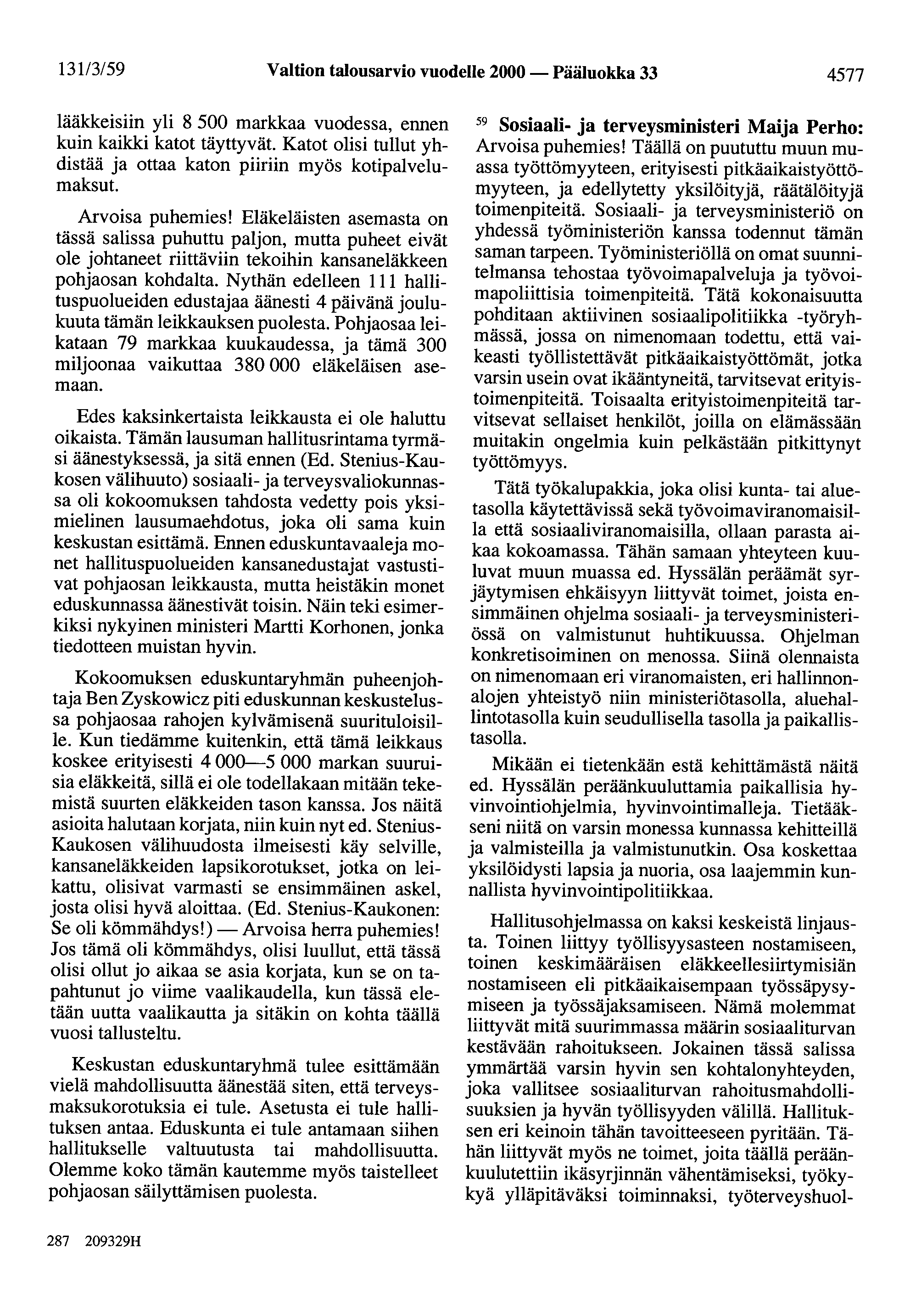 131/3/59 Valtion talousarvio vuodelle 2000 - Pääluokka 33 4577 lääkkeisiin yli 8 500 markkaa vuodessa, ennen kuin kaikki katot täyttyvät.