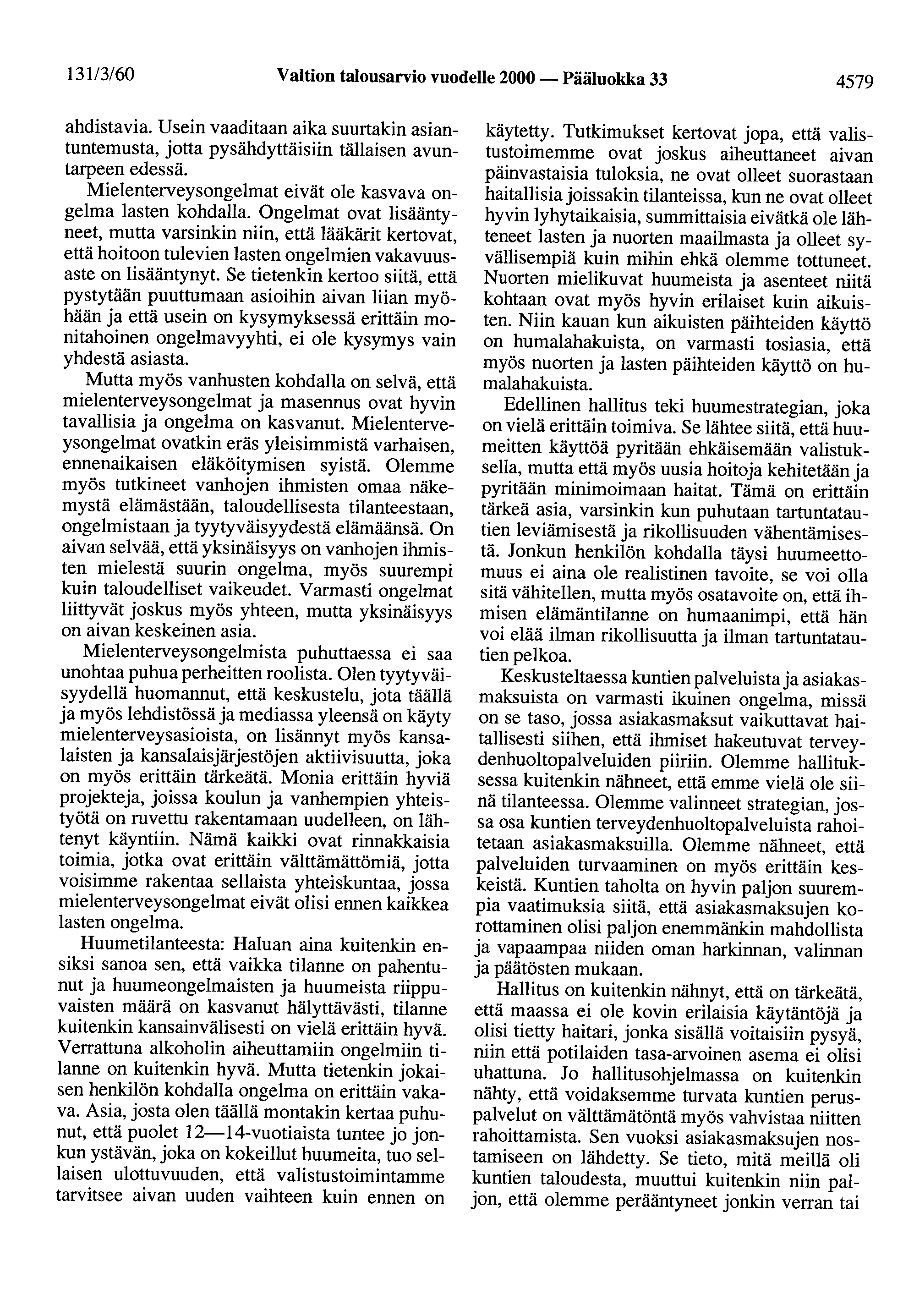 13113/60 Valtion talousarvio vuodelle 2000- Pääluokka 33 4579 ahdistavia. Usein vaaditaan aika suurtakin asiantuntemusta, jotta pysähdyttäisiin tällaisen avuntarpeen edessä.