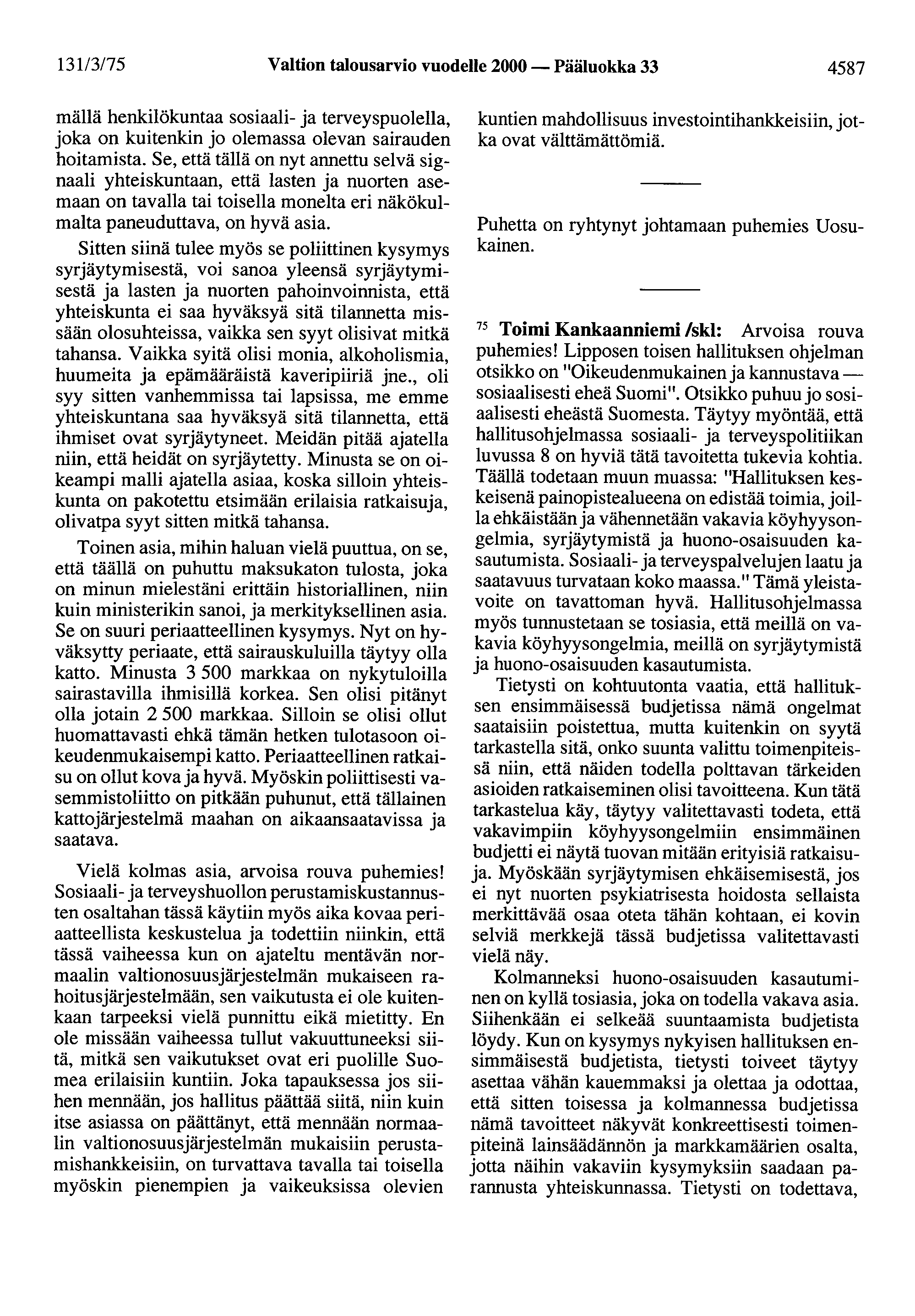 13113175 Valtion talousarvio vuodelle 2000 - Pääluokka 33 4587 mällä henkilökuntaa sosiaali- ja terveyspuolella, joka on kuitenkin jo olemassa olevan sairauden hoitamista.