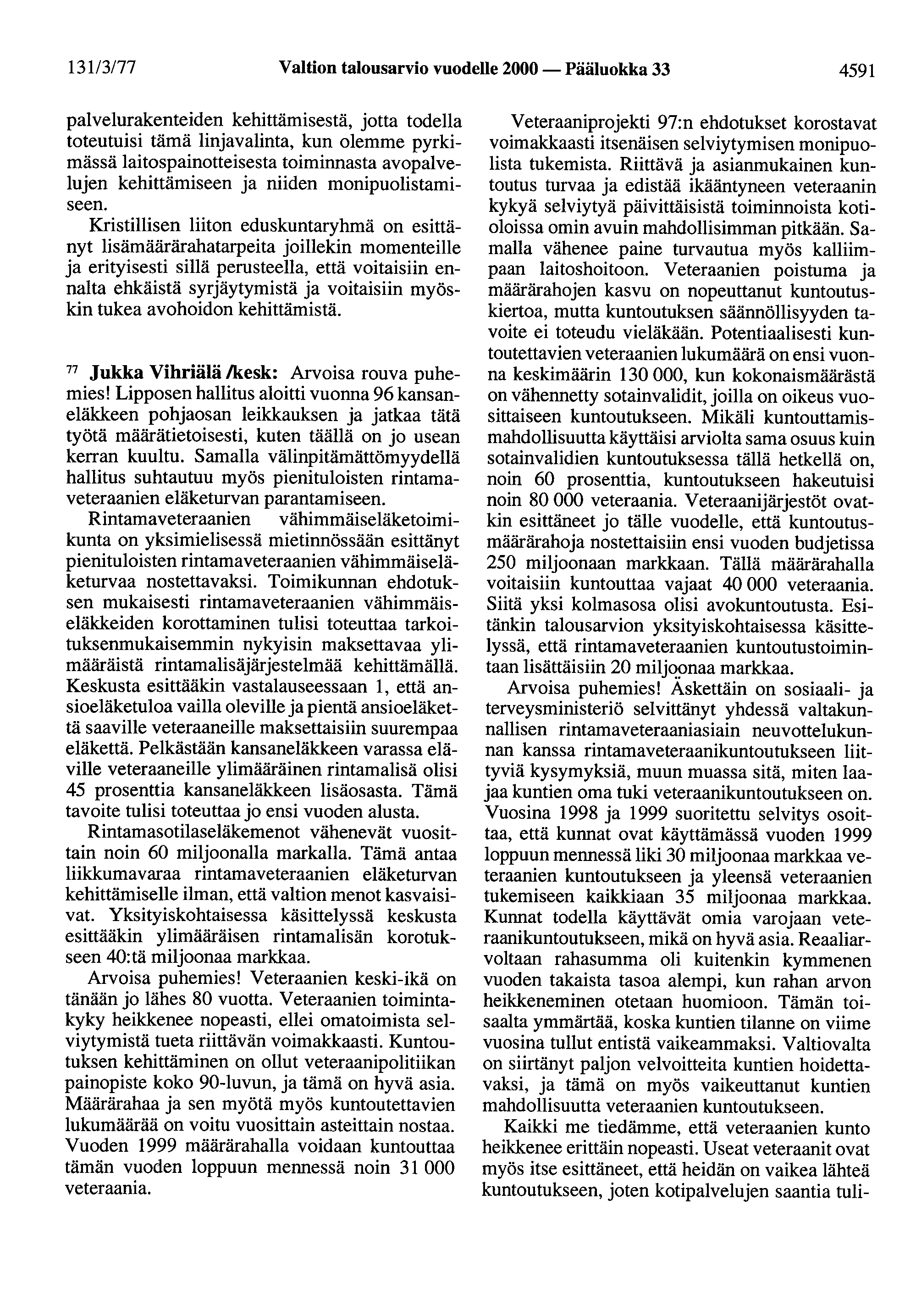 131/3177 Valtion talousarvio vuodelle 2000 - Pääluokka 33 4591 palvelurakenteiden kehittämisestä, jotta todella toteutuisi tämä linjavalinta, kun olemme pyrkimässä laitospainotteisesta toiminnasta