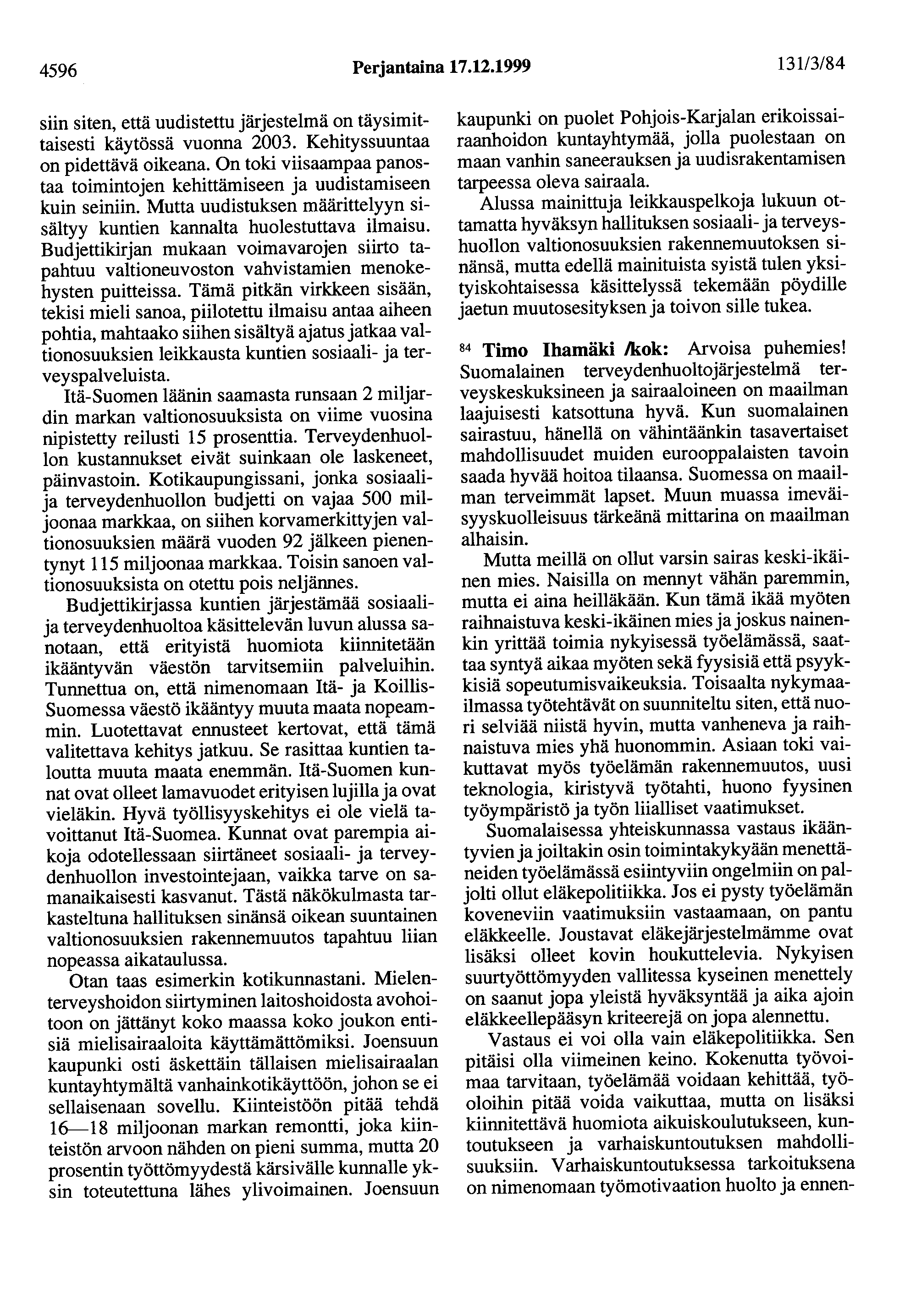 4596 Perjantaina 17.12.1999 131/3/84 siin siten, että uudistettu järjestelmä on täysimittaisesti käytössä vuonna 2003. Kehityssuuntaa on pidettävä oikeana.