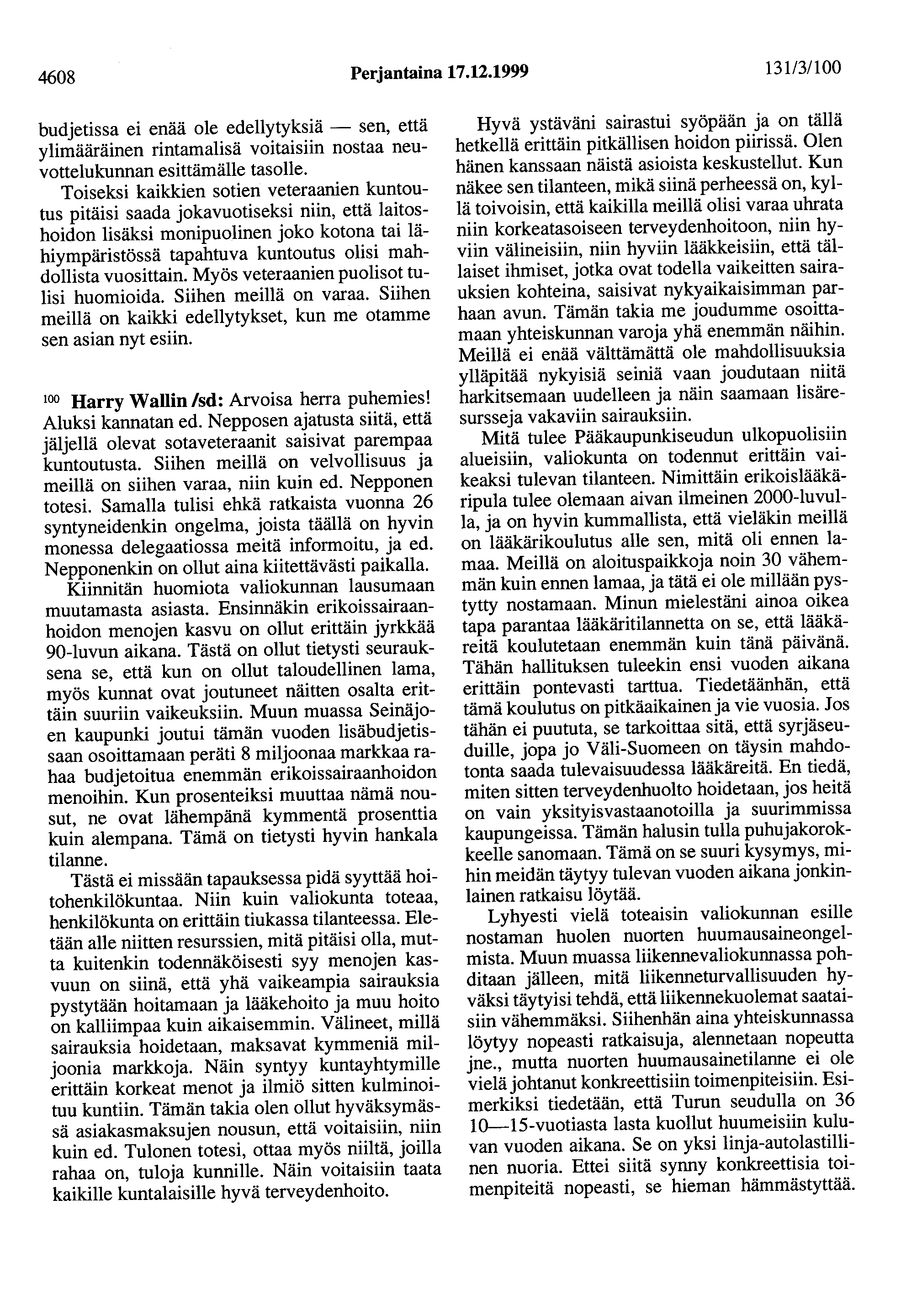 4608 Perjantaina 17.12.1999 131/3/100 budjetissa ei enää ole edellytyksiä - sen, että ylimääräinen rintamalisä voitaisiin nostaa neuvottelukunnan esittämälle tasolle.