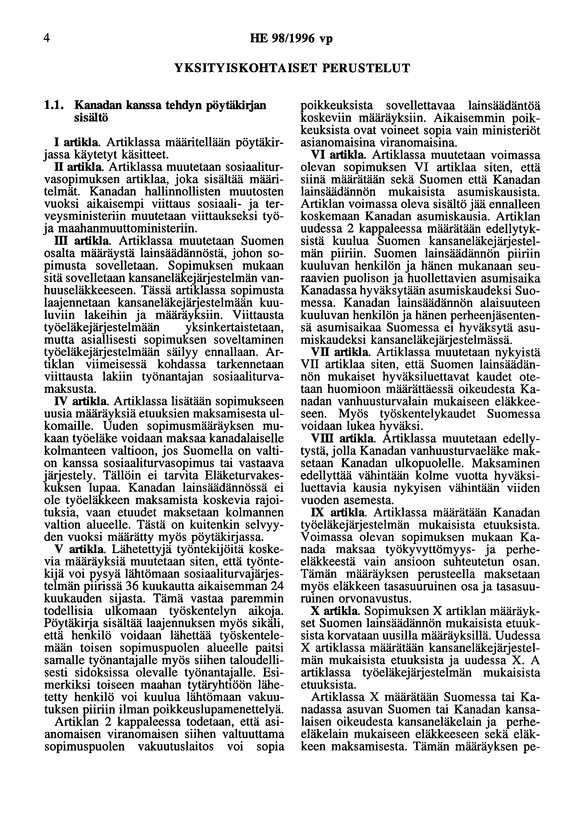 4 HE 98/1996 vp YKSITYISKOHTAISET PERUSTELUT 1.1. Kanadan kanssa tehdyn pöytäkhjan sisältö I artikla. Artiklassa määritellään pöytäkirjassa käytetyt käsitteet. n artikla.