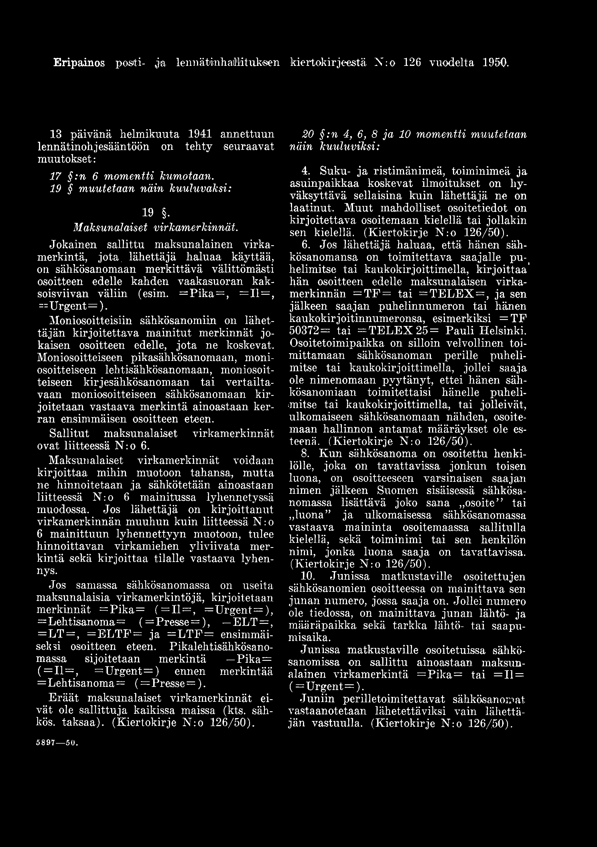Eripainos posti- ja lennätinhaillituksen kiertokirjeestä. N :o 126 vuodelta 1950. 13 päivänä helmikuuta 1941 annettuun lennätinohjesääntöön on tehty seuraavat muutokset: 17 :n 6 momentti kumotaan.