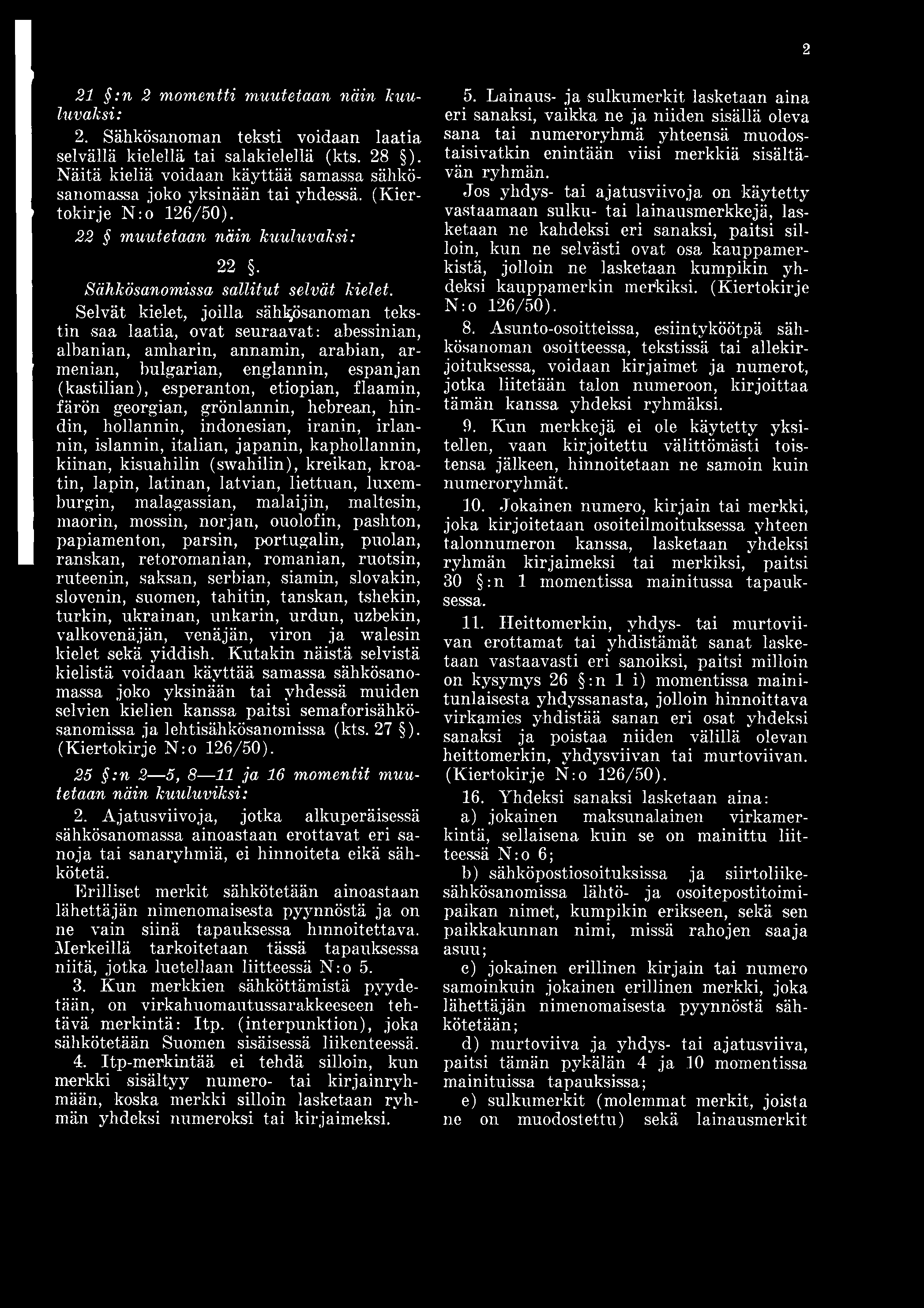 2 21 :n 2 momentti muutetaan näin kuuluvaksi: 2. Sähkösanoman teksti voidaan laatia selvällä kielellä tai salakielellä (kts. 28 ).