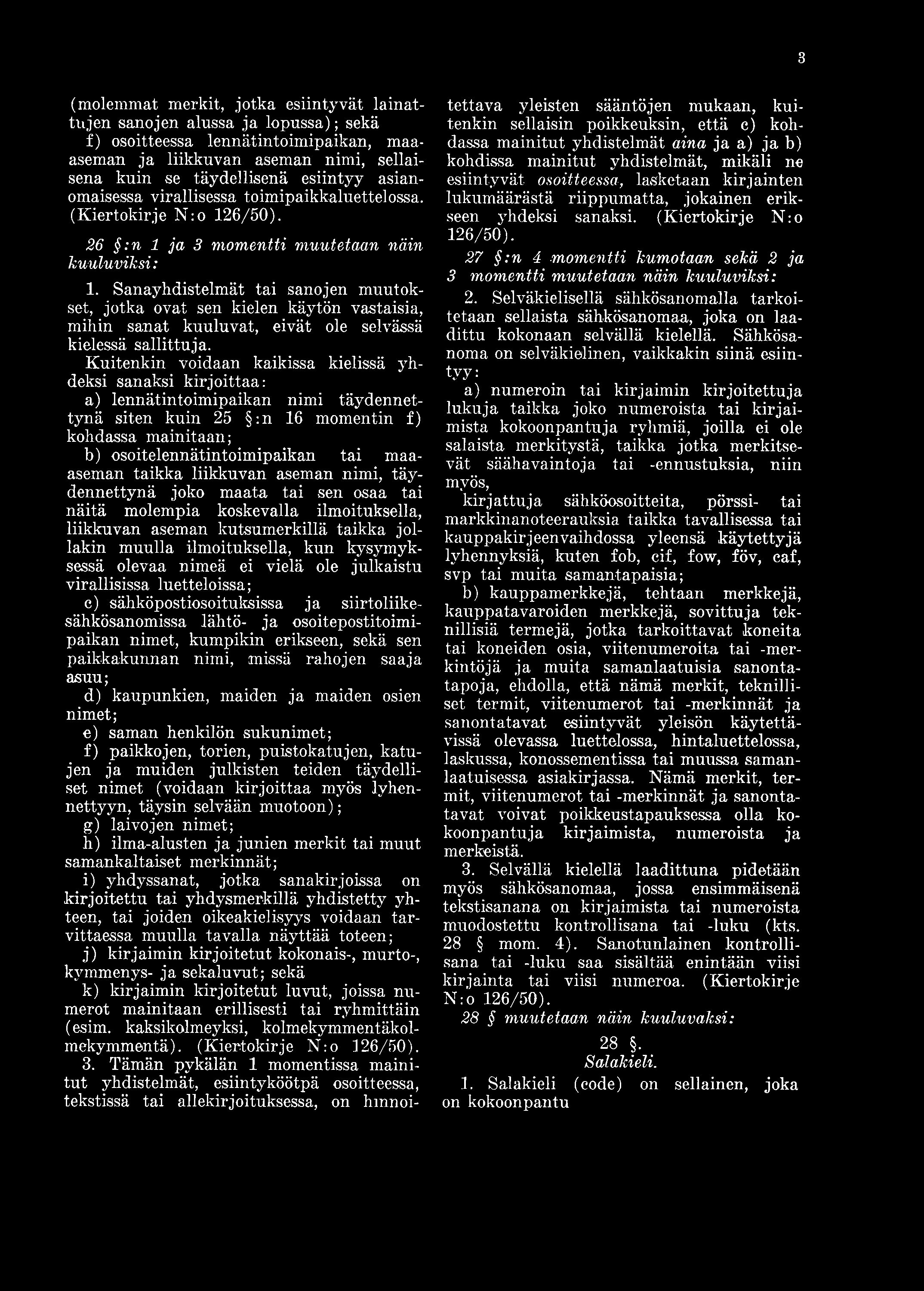3 (molemmat merkit, jotka esiintyvät lainattujen sanojen alussa ja lopussa); sekä f) osoitteessa lennätintoimipaikan, maaaseman ja liikkuvan aseman nimi, sellaisena kuin se täydellisenä esiintyy